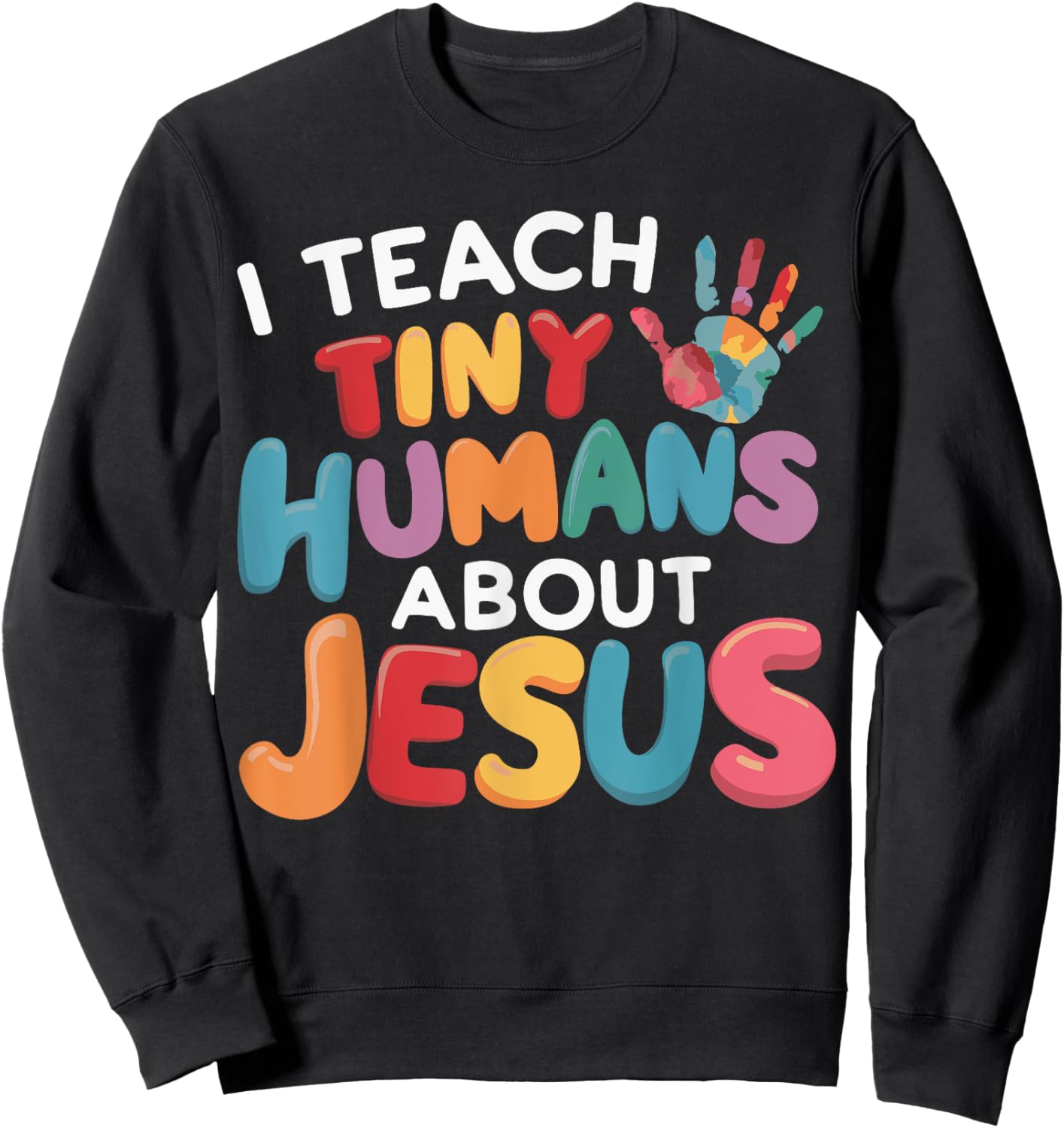 I Teach Tiny Humans About Jesus Sweatshirt - Sweatshirt | Black