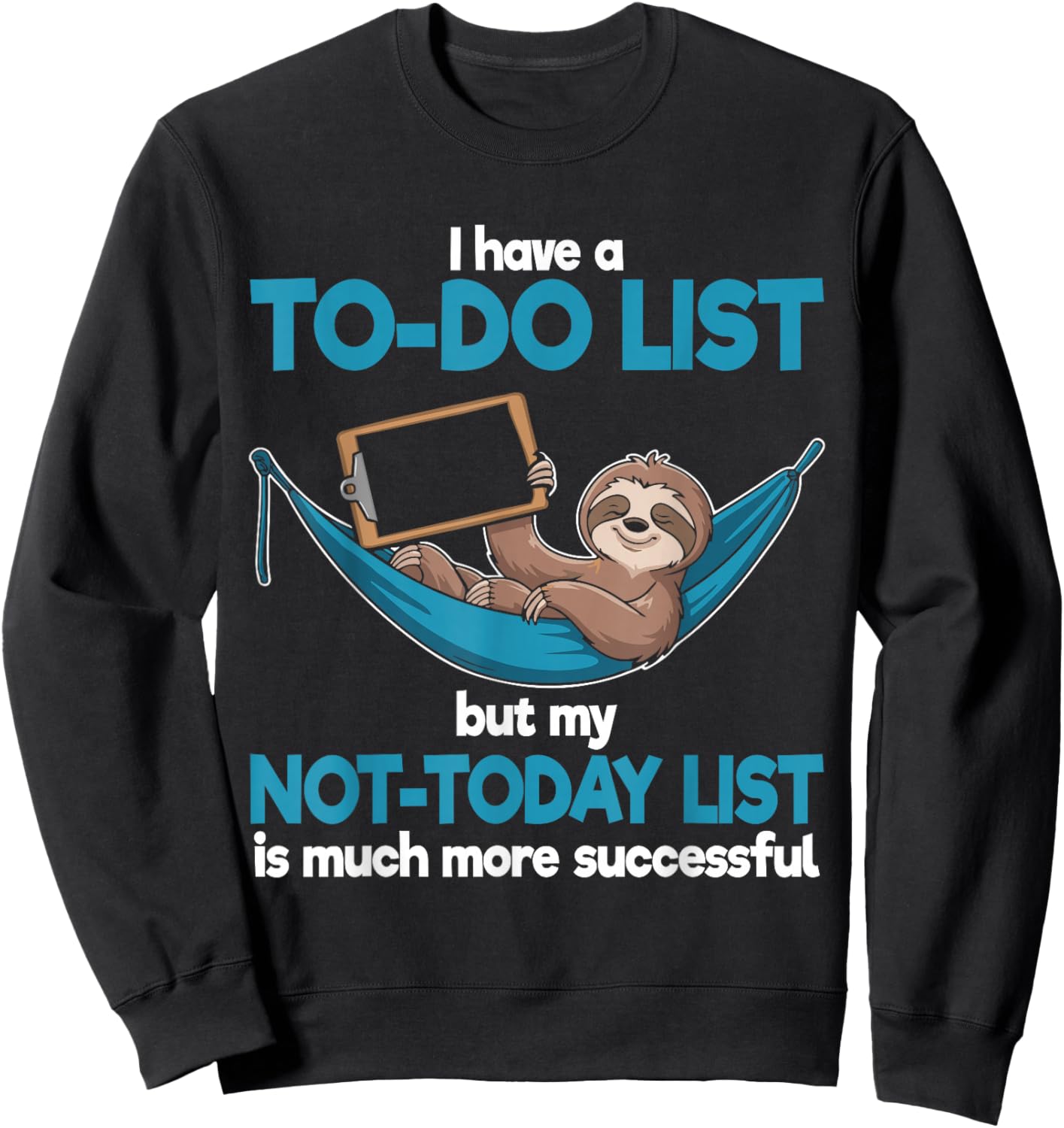 I Have a to-Do List but My Not-Today is Much More Successful Sweatshirt - Sweatshirt | Black