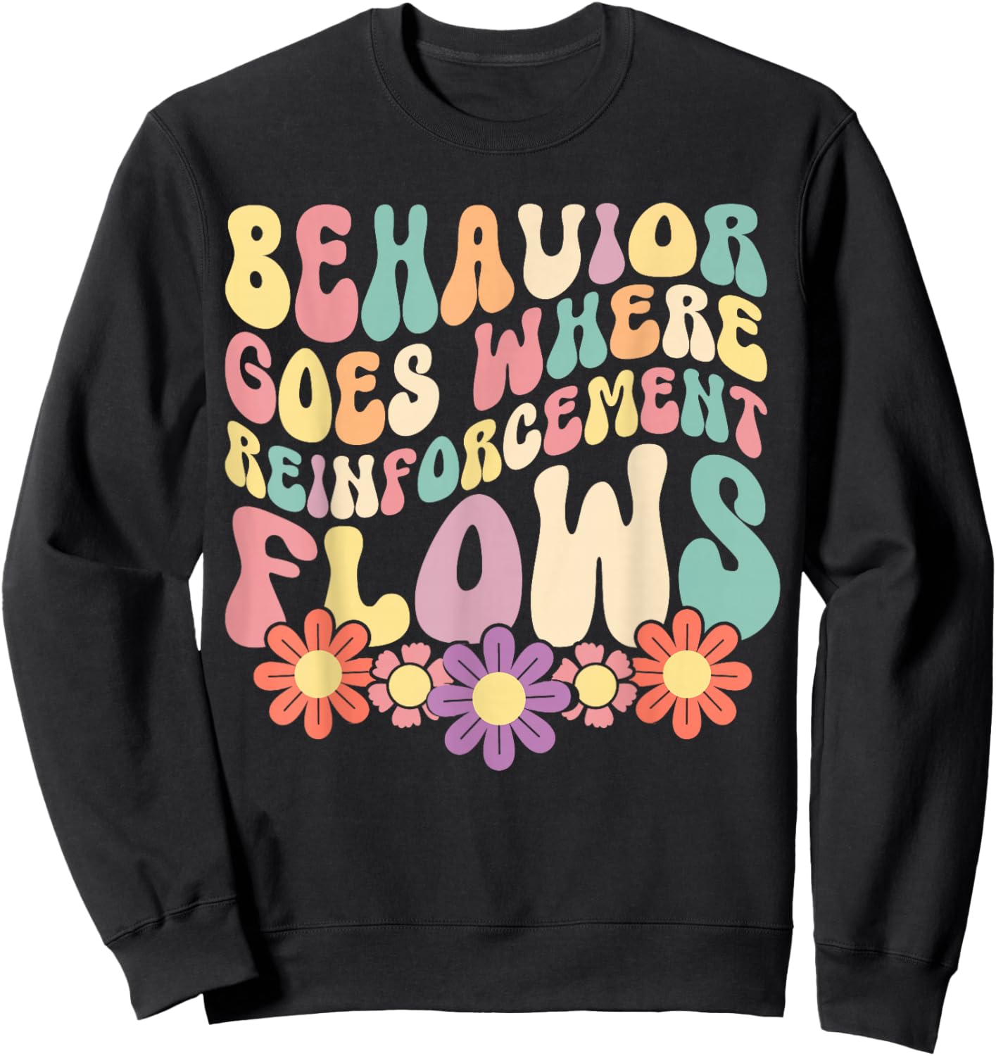 Behavior Goes Where Reinforcement Flows Sweatshirt - Sweatshirt | Black