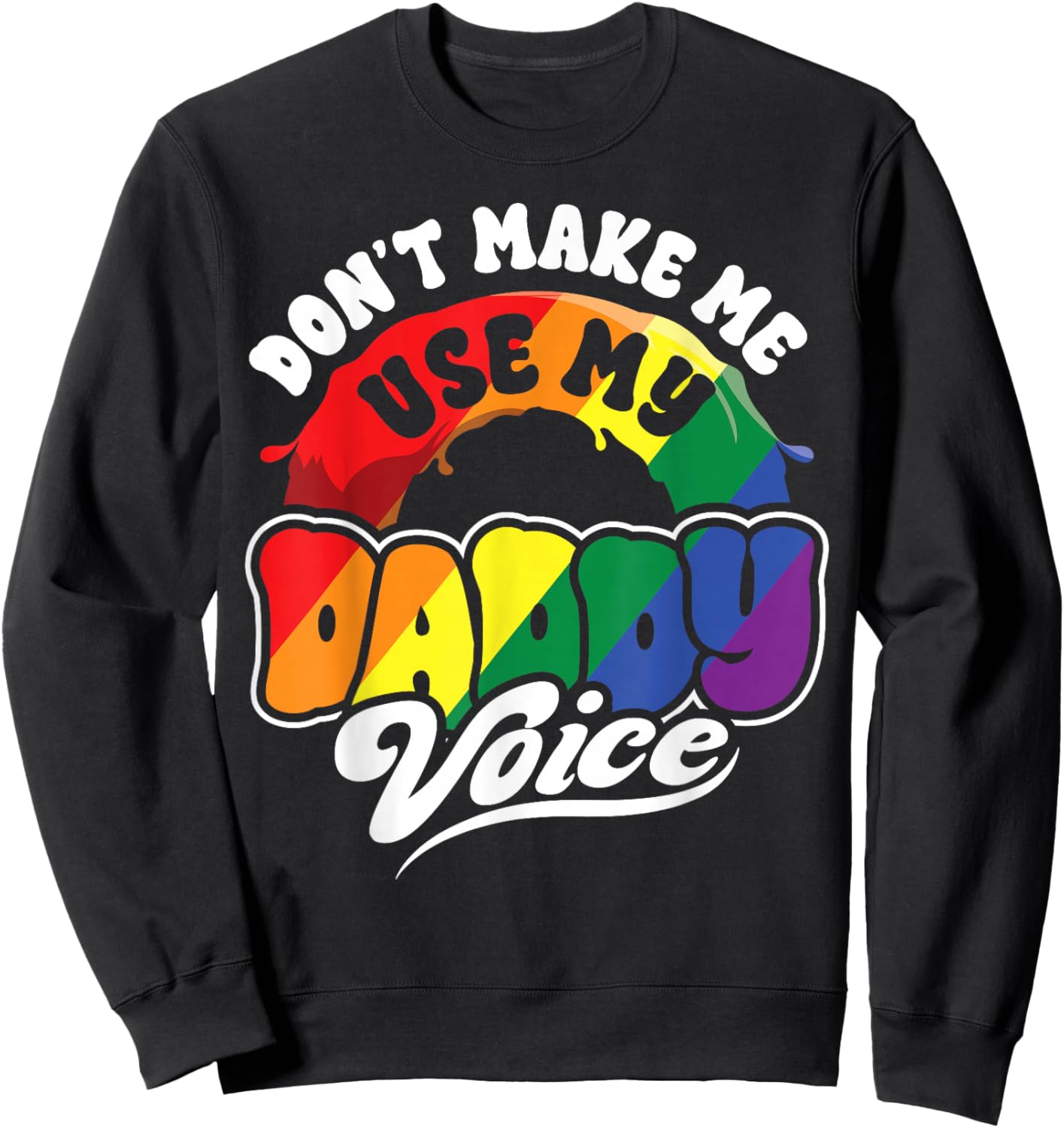 LGBT Gay Pride Month Dont Make Me Use My Daddy Voice Funny Sweatshirt - Sweatshirt | Black