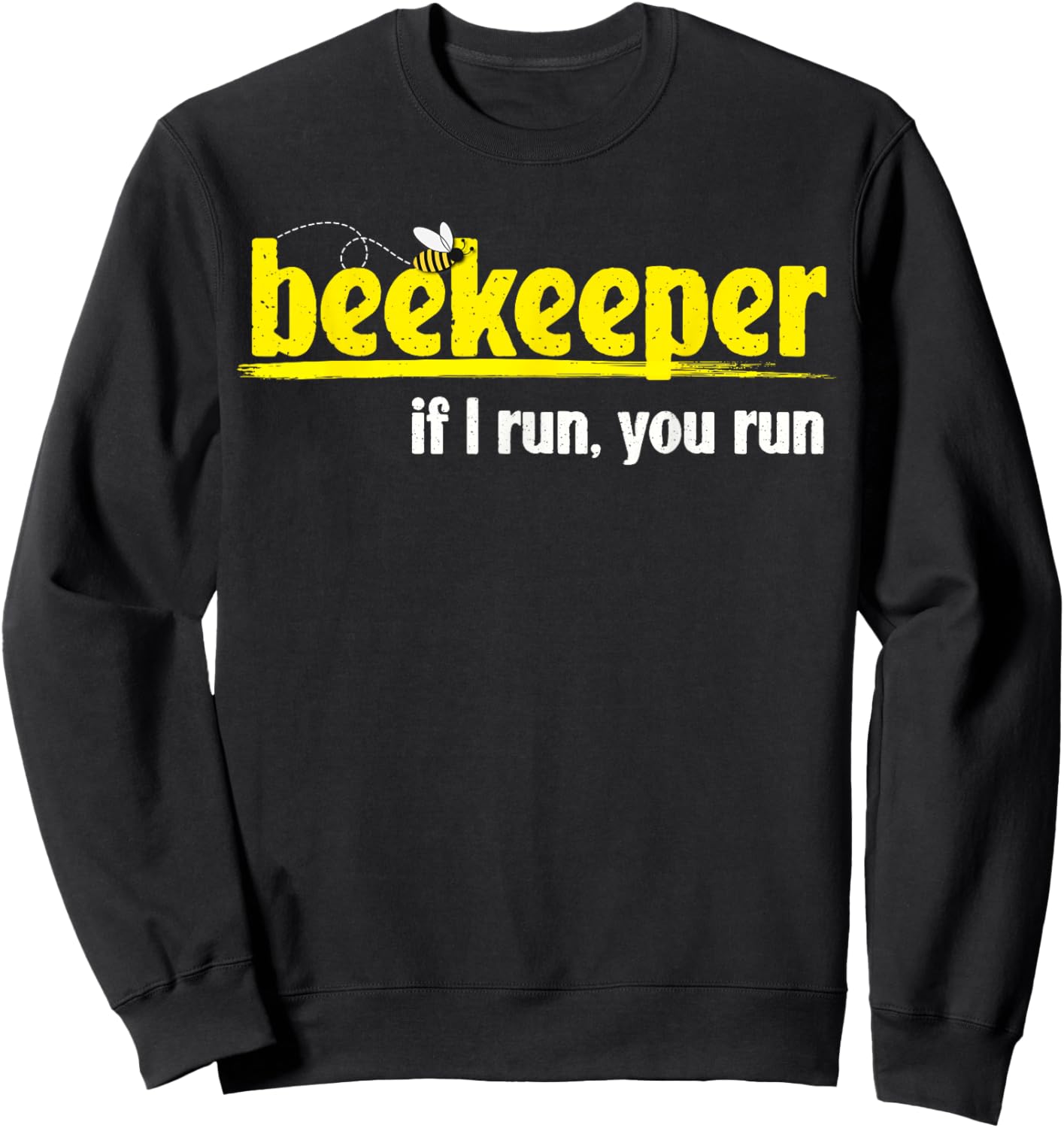 Funny Beekeeper Bee Lover Beekeeping If I Run You Run Sweatshirt - Sweatshirt | Black