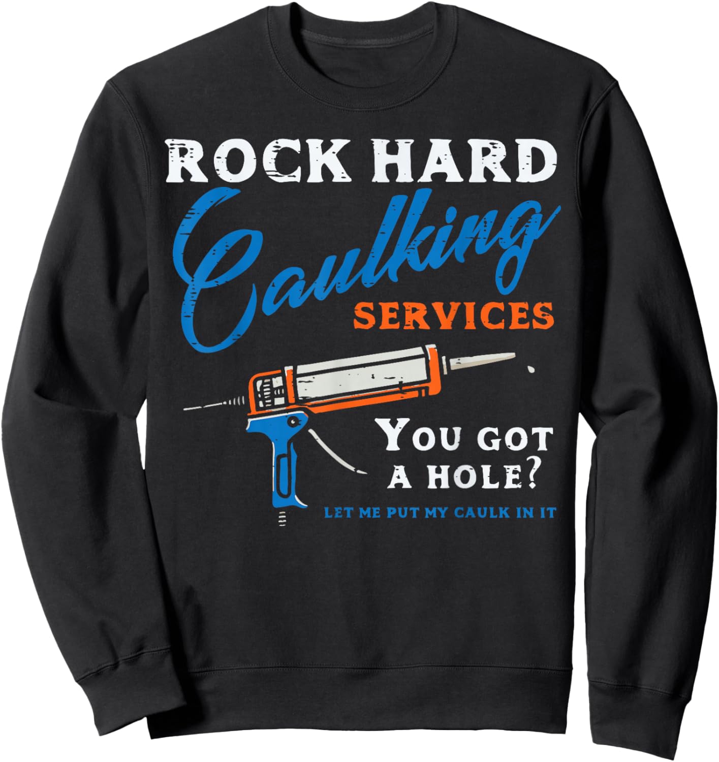 Rock Hard Caulking Services Funny Saying Adult Humor Men Sweatshirt - Sweatshirt | Black