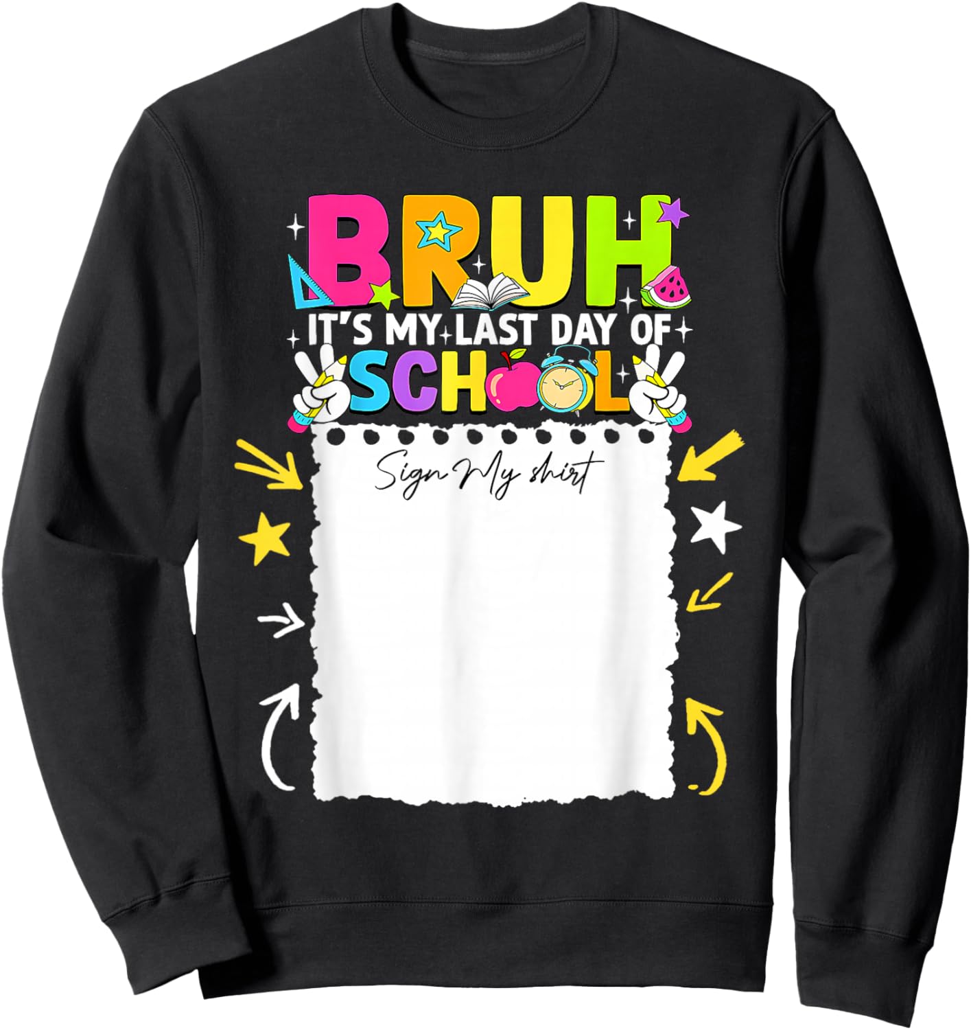 Student Signature Bruh It's My Last Day of School Sign My Sweatshirt - Sweatshirt | Black