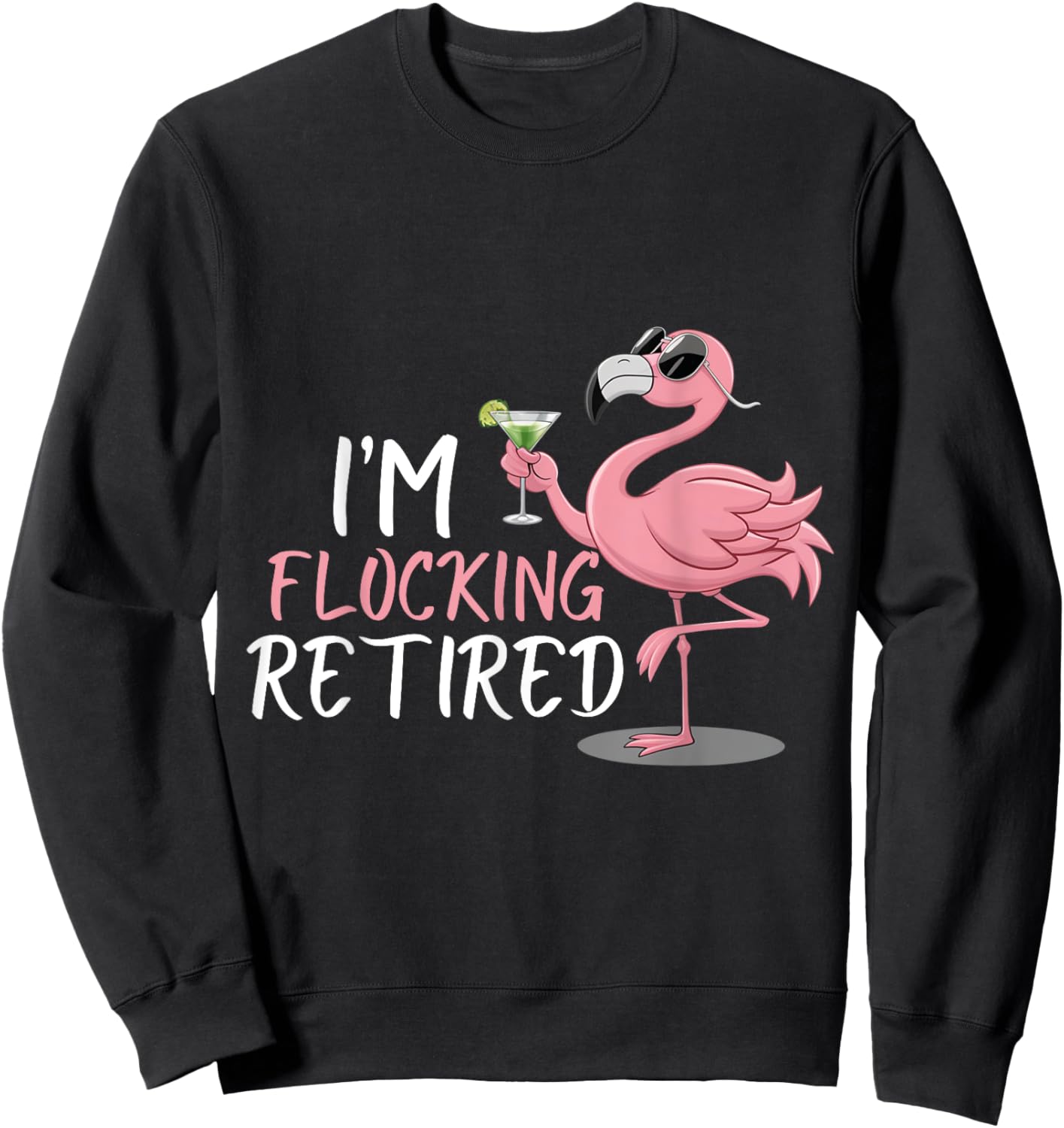 Retired Flamingo I'm Flocking Retired Party Drinking Wine Sweatshirt - Sweatshirt | Black