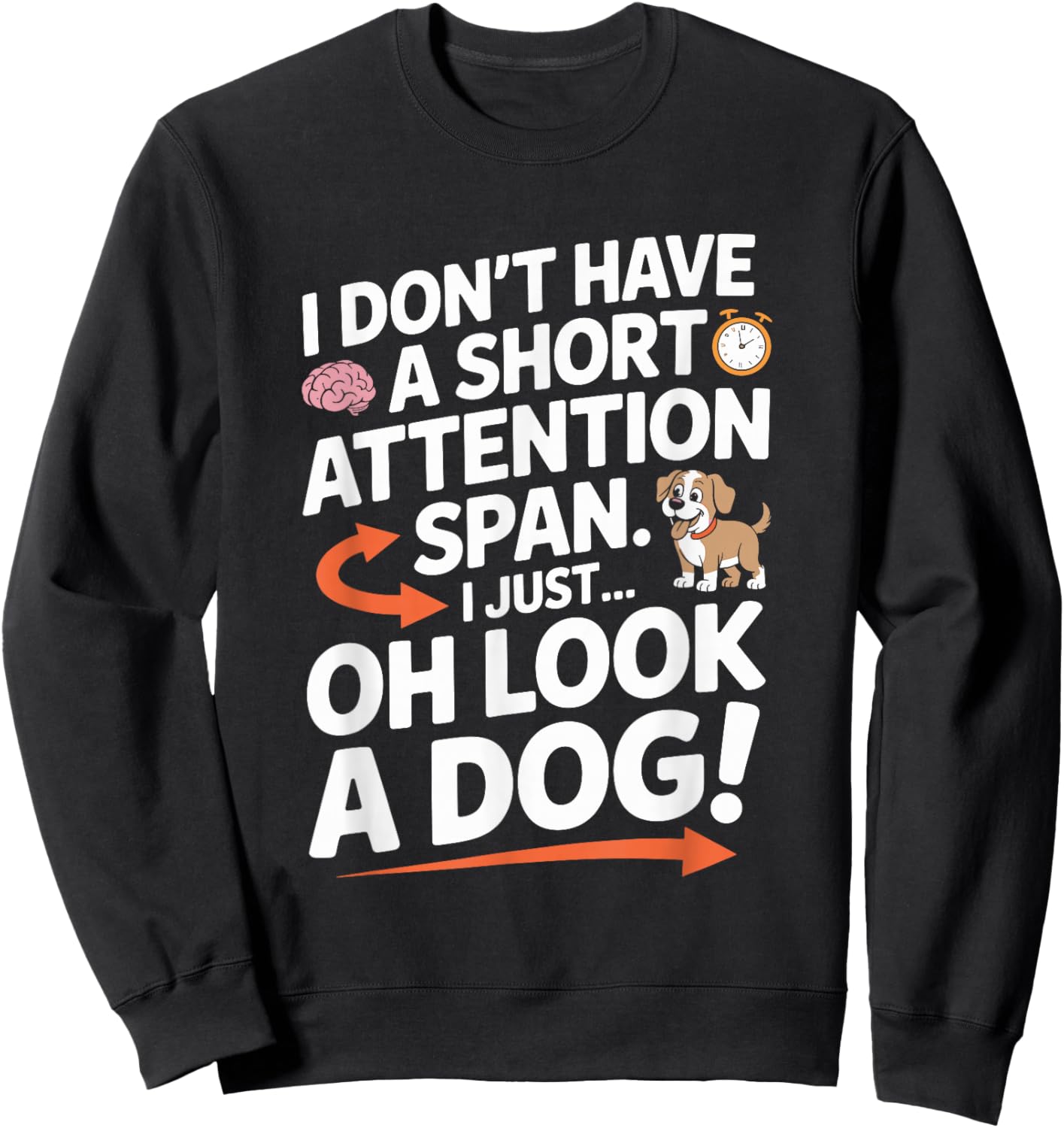 ADHD, I Don’t Have A Short Attention Span Oh Look A Dog Sweatshirt - Sweatshirt | Black