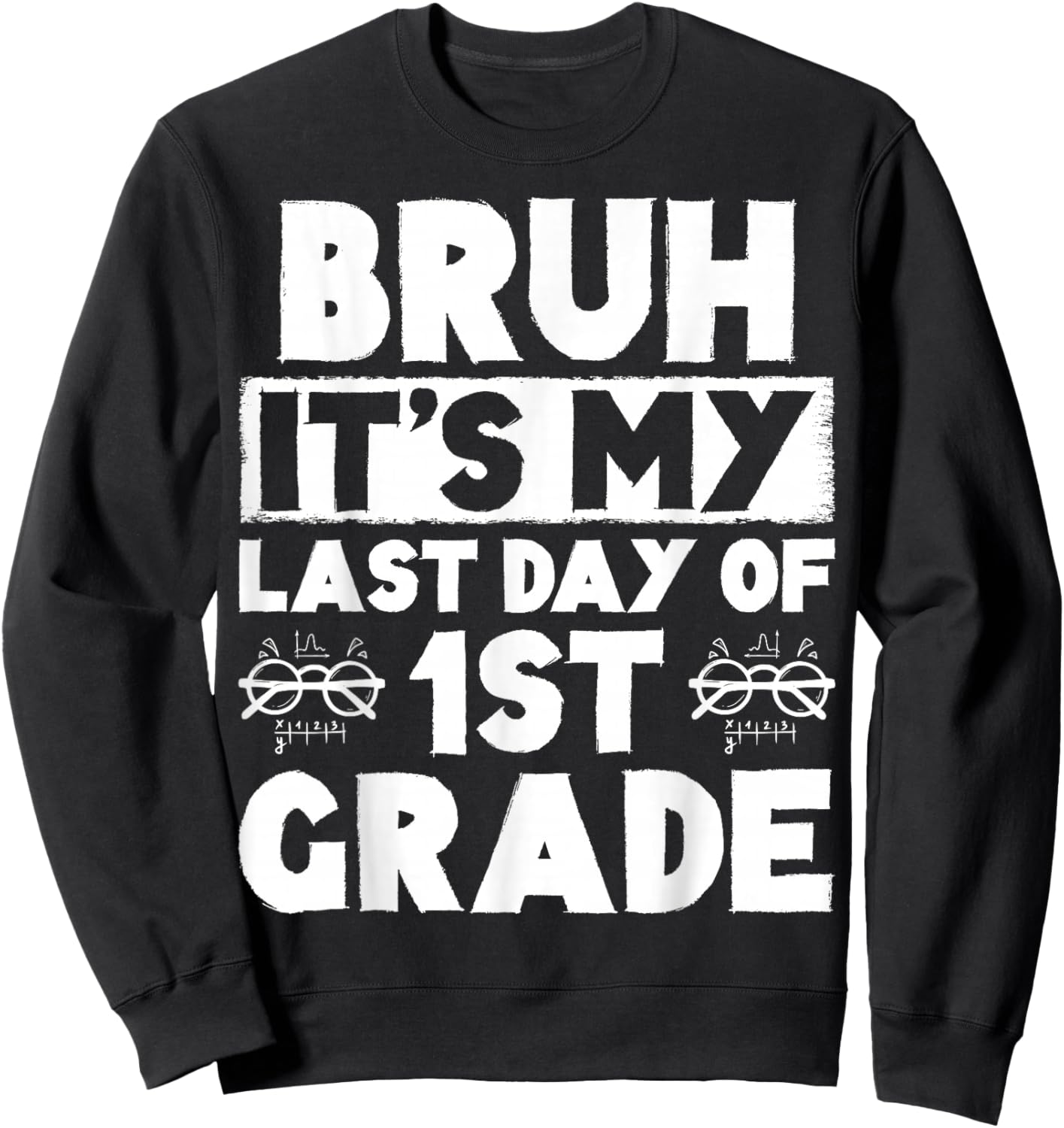 Bruh It's My Last Day Of 1st Grade Teacher Summer Vacation Sweatshirt - Sweatshirt | Black