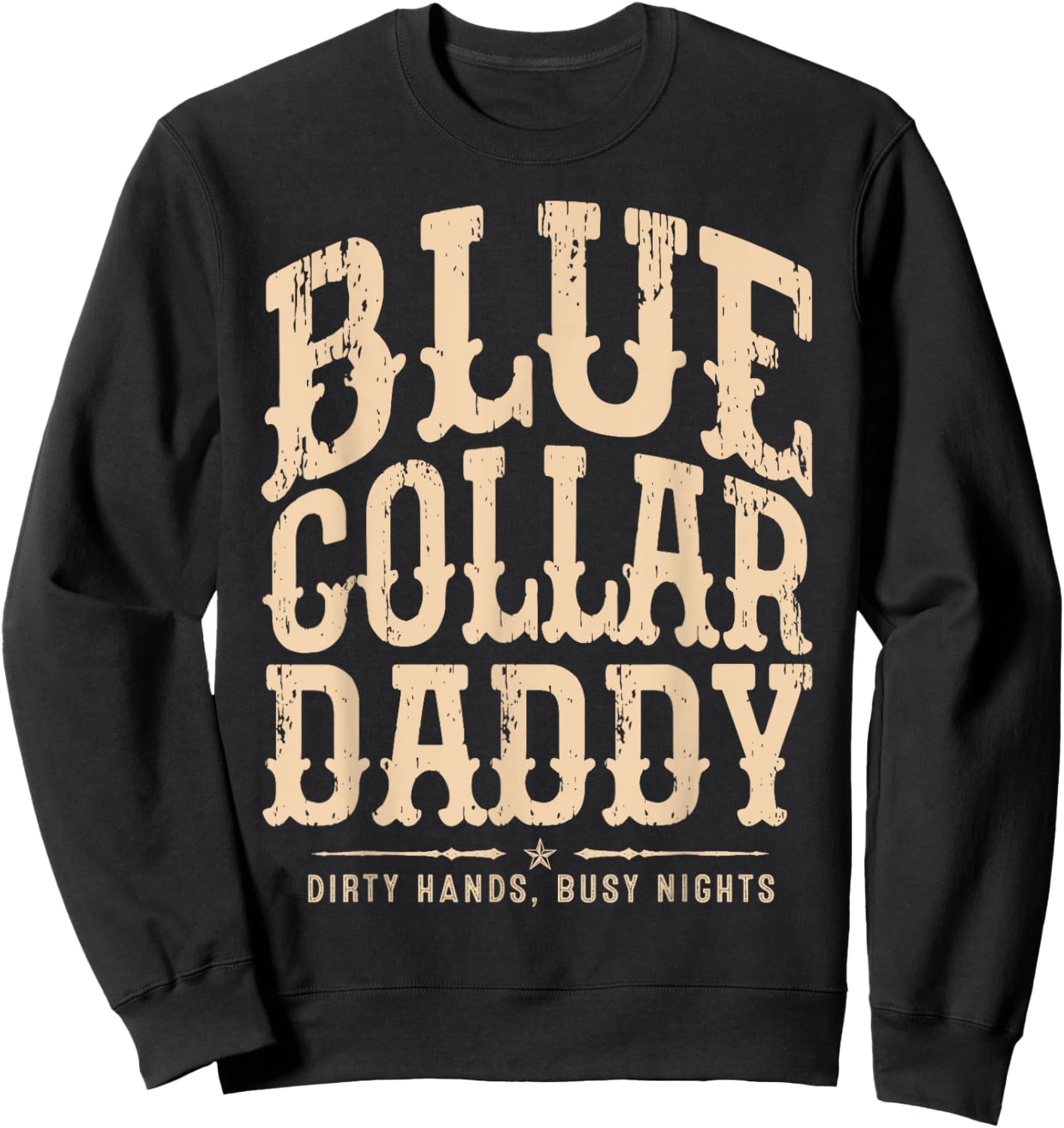 Blue Collar Daddy - Dirty Hands, Busy Night Sweatshirt - Sweatshirt | Black