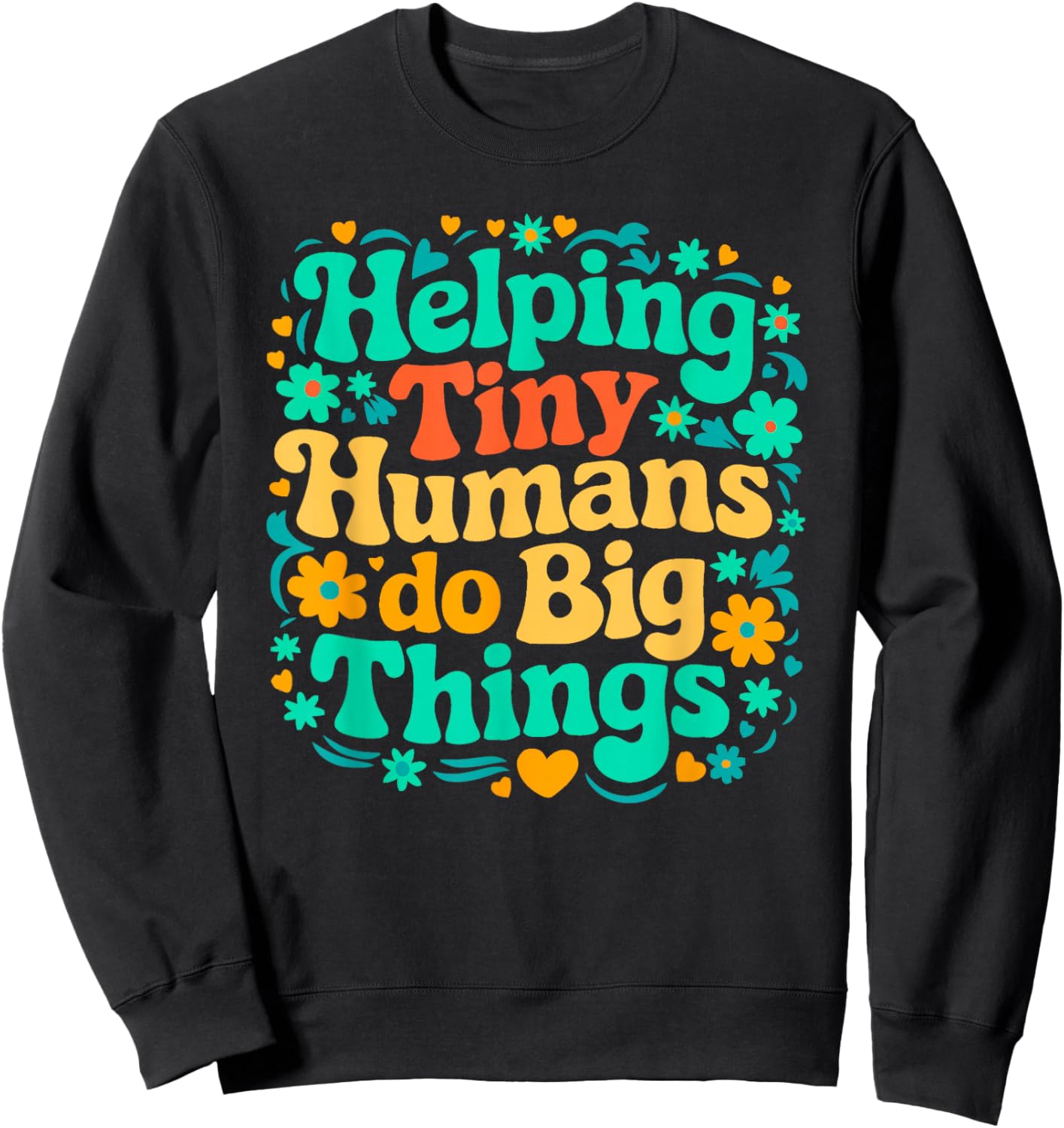 Helping Tiny Humans Do Big Things Sped Teacher apparel Sweatshirt - Sweatshirt | Black