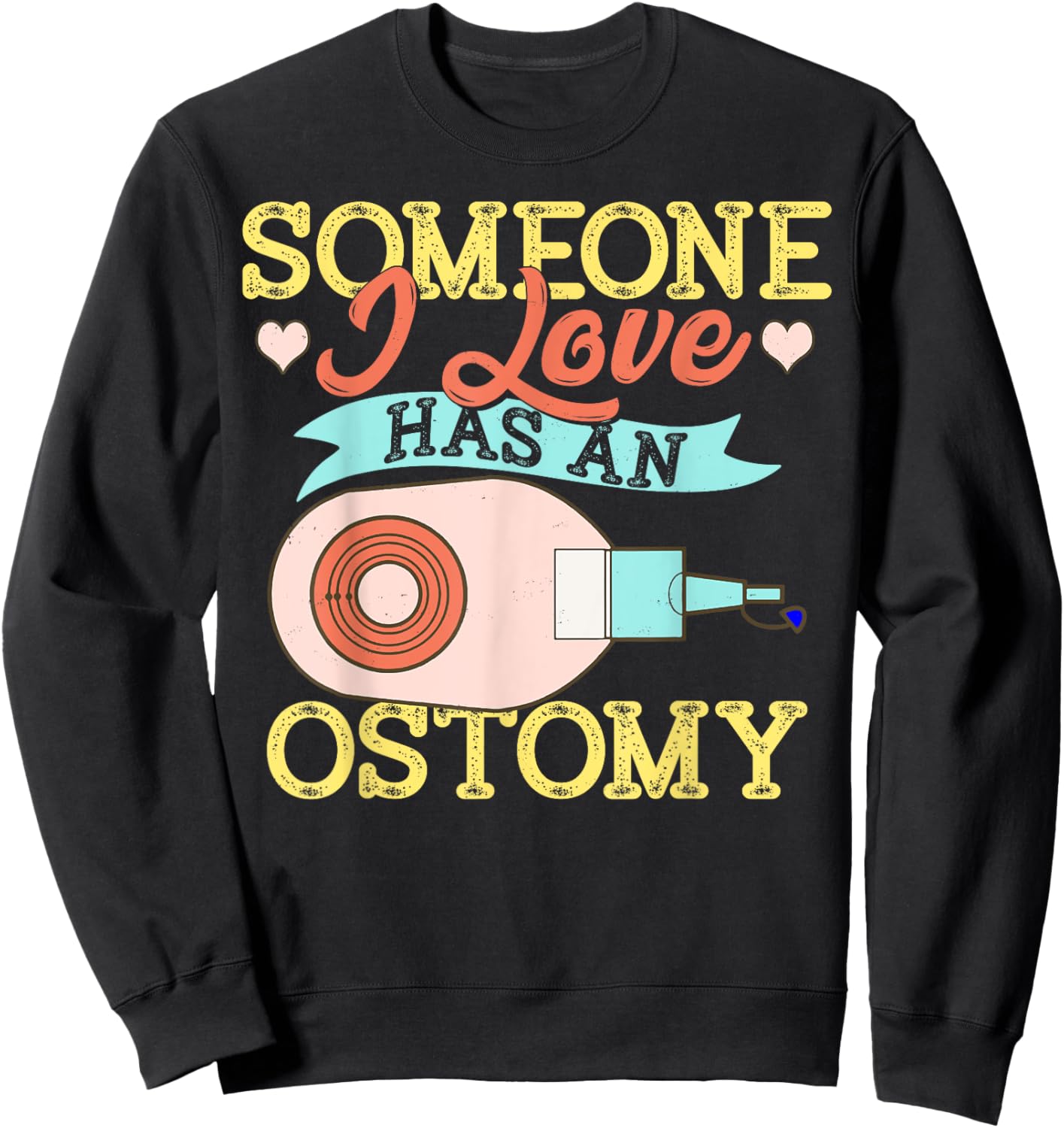 Someone I Love Has an Ostomy Support Awareness Gift Sweatshirt - Sweatshirt | Black