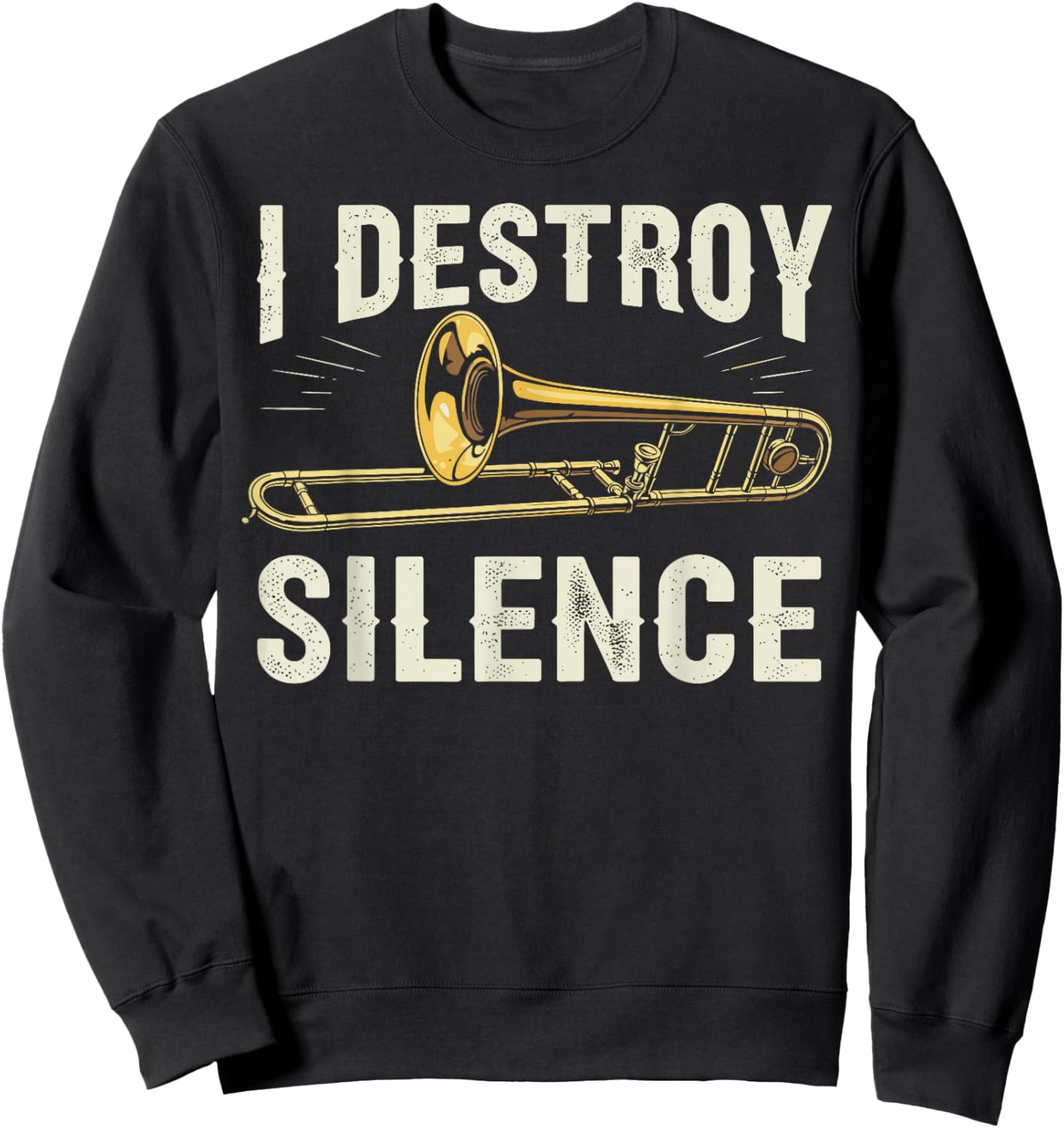 I Destroy Silence Funny Trombone Player Brass Instrument Sweatshirt - Sweatshirt | Black