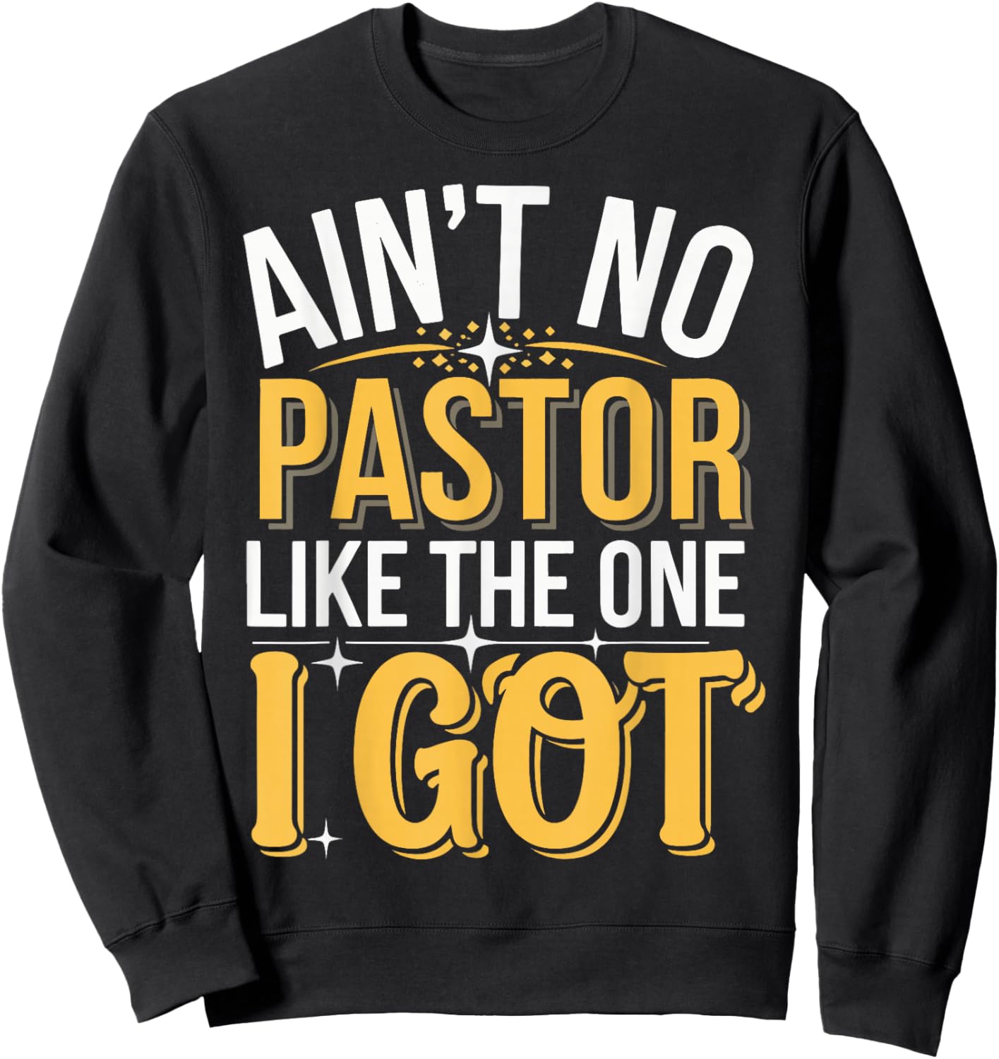 Ain't No Pastor Like The One I Got Sweatshirt - Sweatshirt | Black