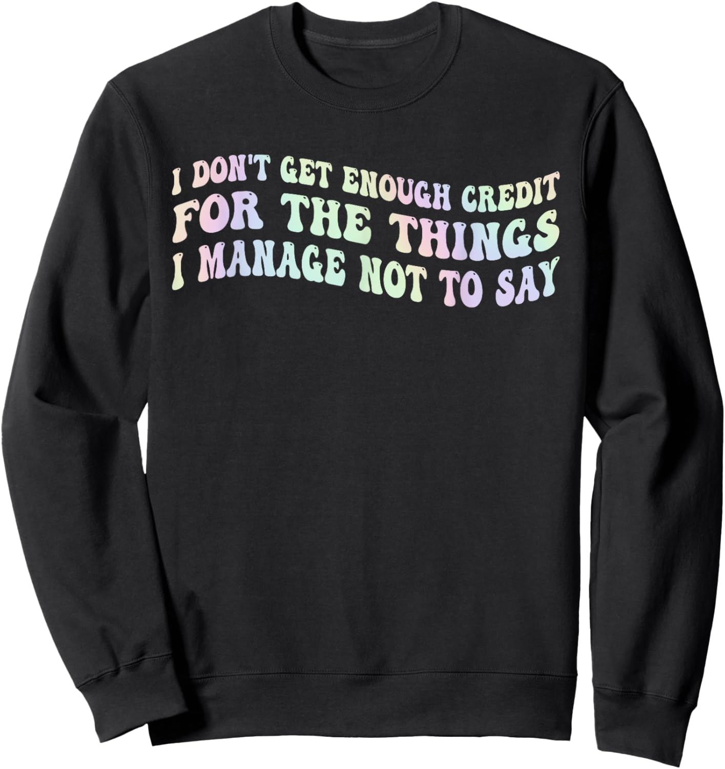 I Don't Get Enough Credit, for The Things Sweatshirt - Sweatshirt | Black