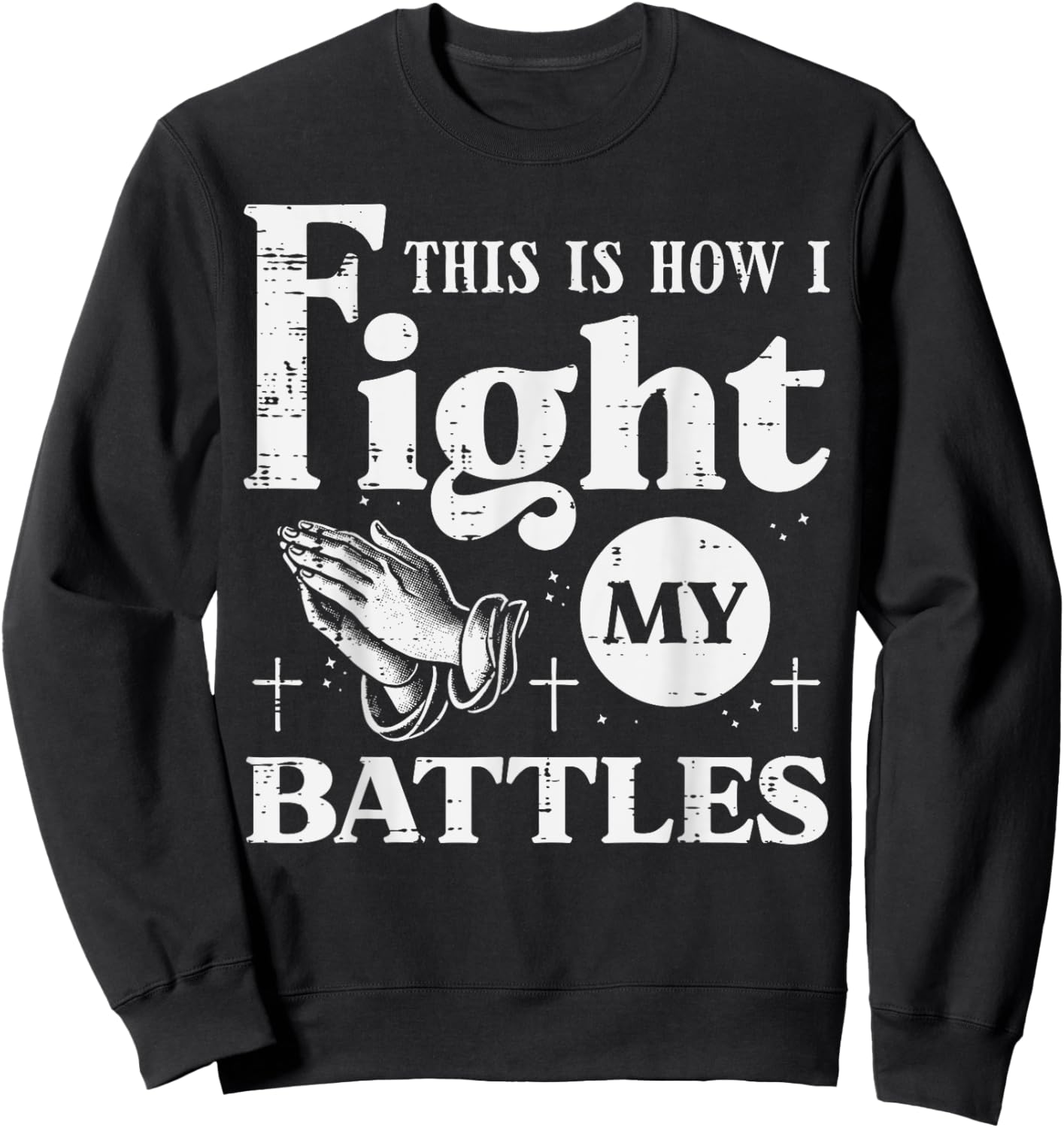 Pray This Is How I Fight My Battles Christian Women Men Kids Sweatshirt - Sweatshirt | Black