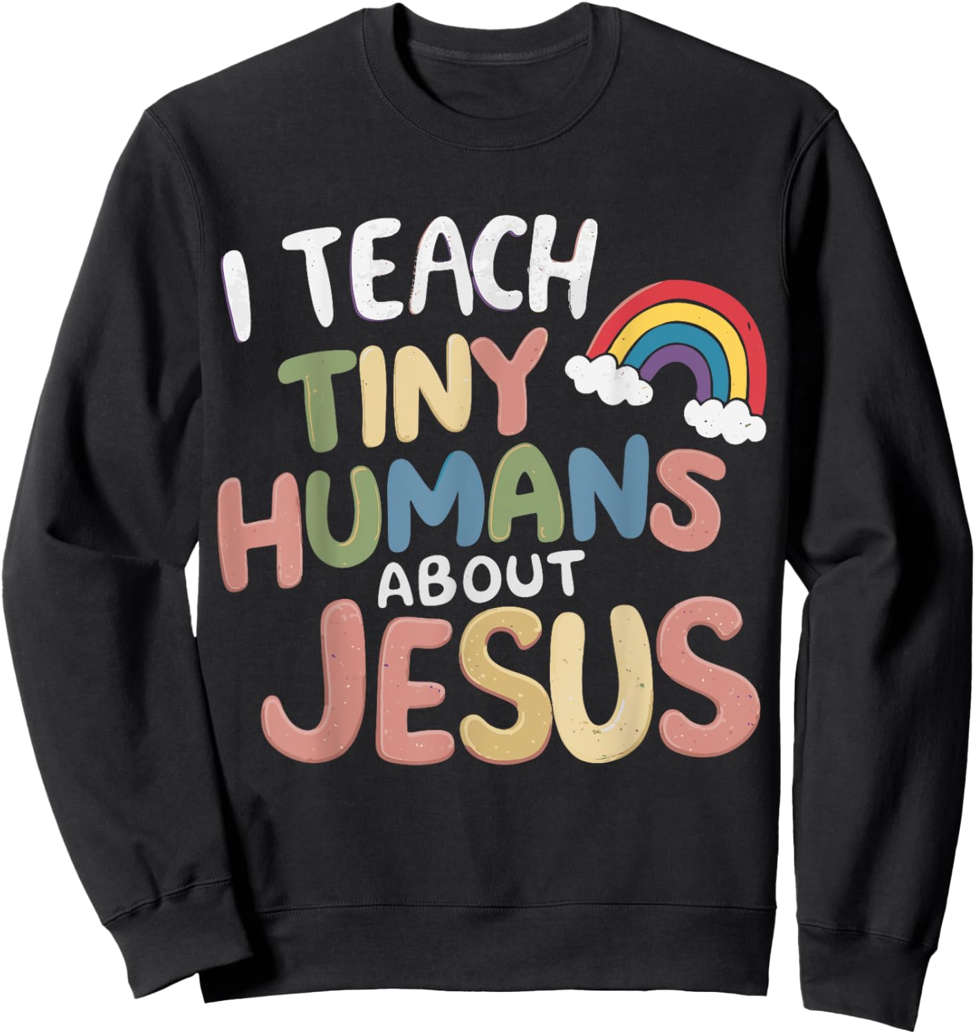 I Teach Tiny Humans About Jesus Sweatshirt - Sweatshirt | Black