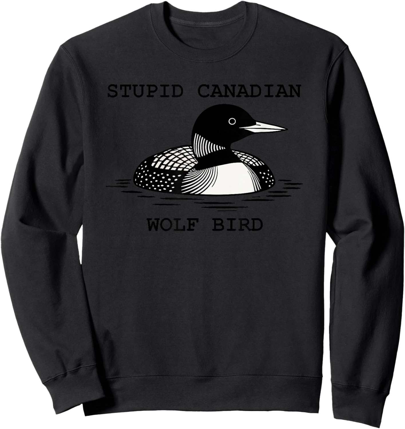 Stupid Canadian Wolf Bird Funny Duck Nature Lover Sweatshirt - Sweatshirt | Black