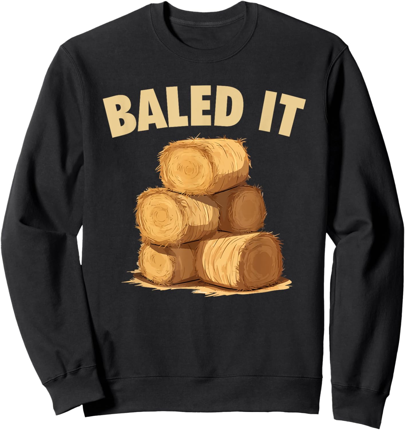 Baled It Funny Farmer Hay Baling Bale Joke Sweatshirt - Sweatshirt | Black