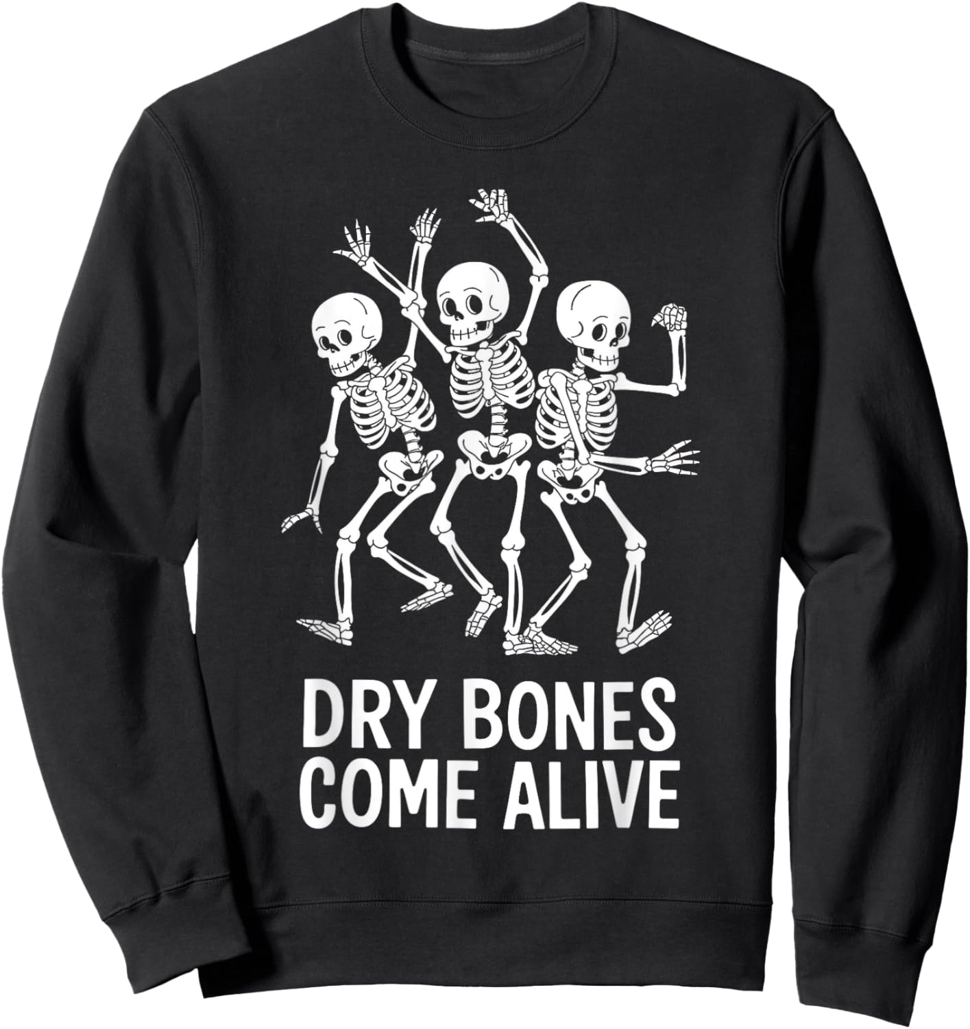 Dancing Skeletons Dry Bones Come Alive Sweatshirt - Sweatshirt | Black