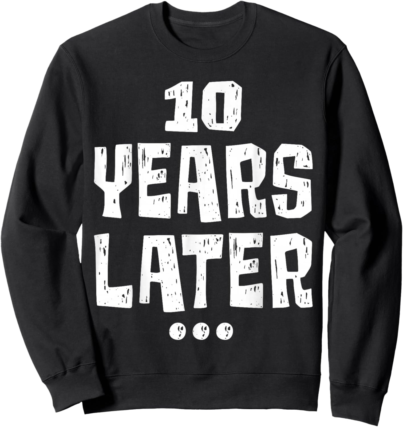 ten Years Later Funny 10 Year Old 10th Birthday Party Sweatshirt - Sweatshirt | Black