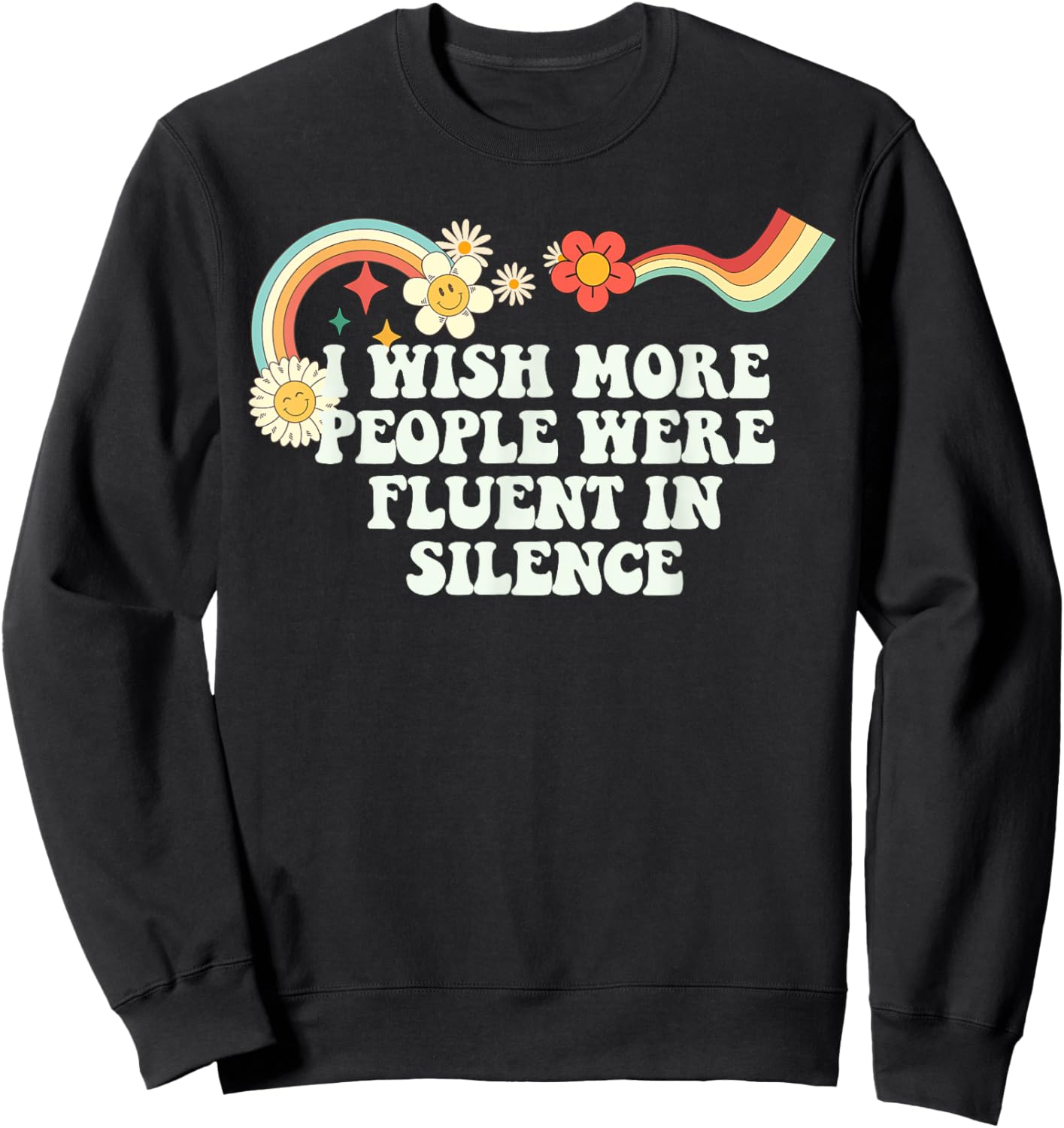 Cool Groovy Quote I Wish More People Were Fluent in Silence Sweatshirt - Sweatshirt | Black