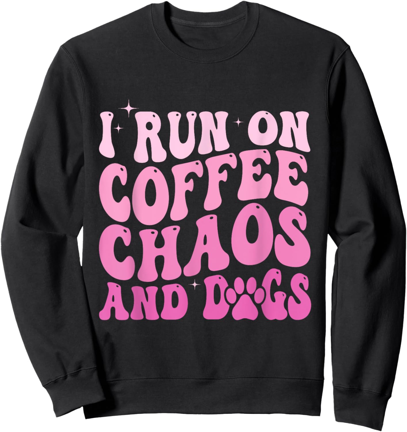 I Run On Coffee Chaos And Dogs Funny Coffee And Dogs Saying Sweatshirt - Sweatshirt | Black