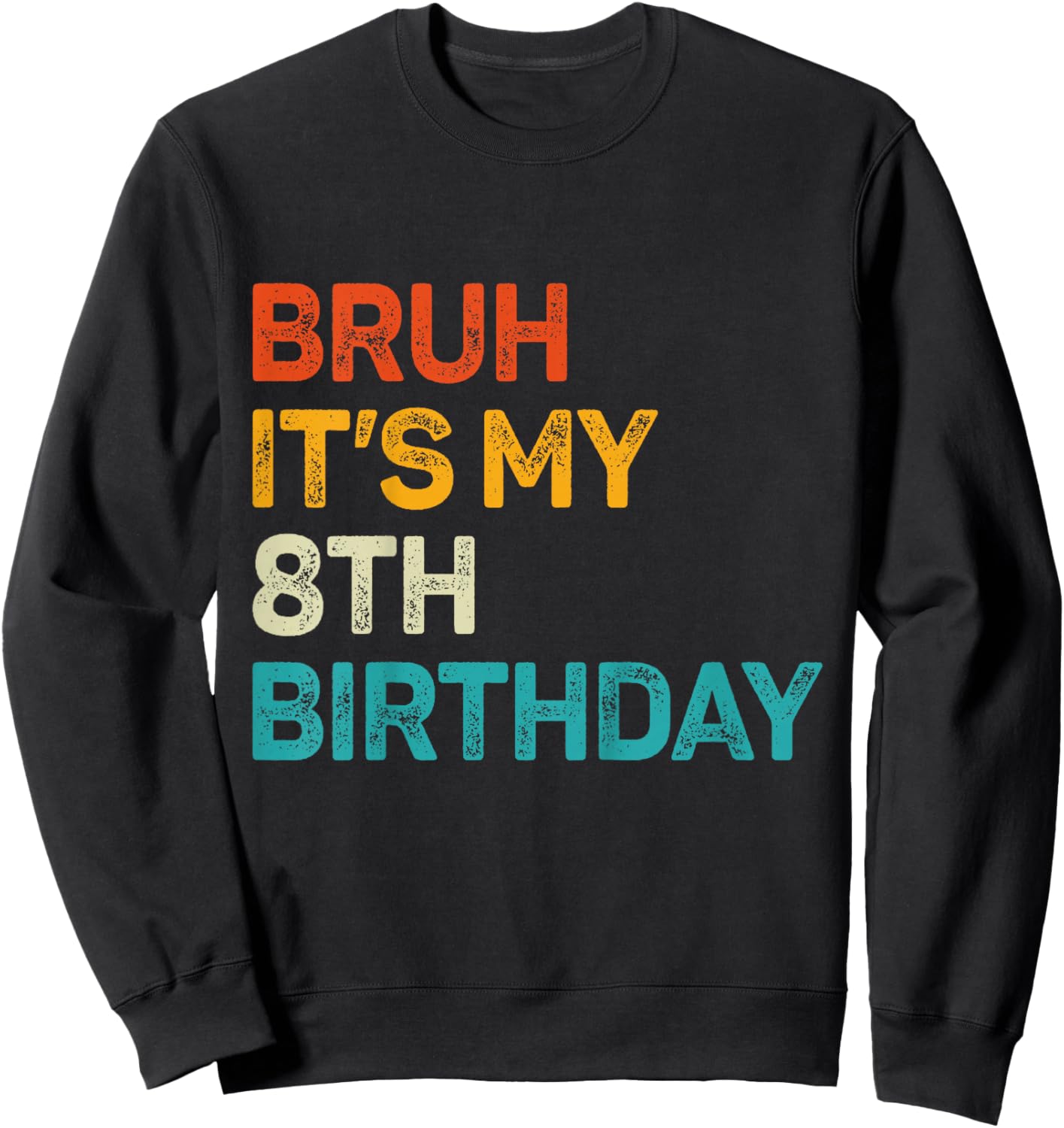 8 Year Old Birthday Bruh It's My 8th Birthday Kid Eight Bday Sweatshirt - Sweatshirt | Black