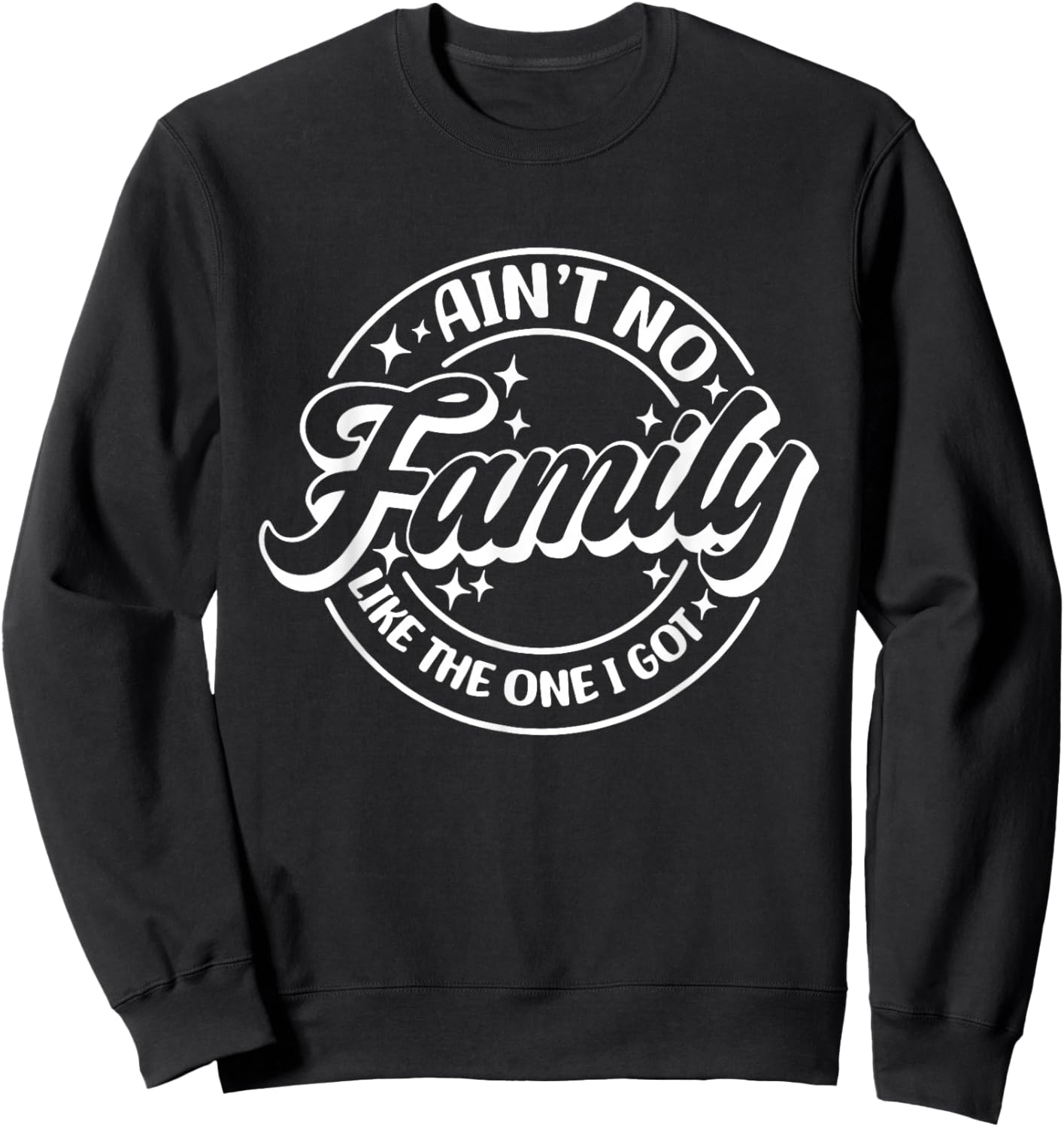 Ain't No Family Like The One I Got, Family Trip, Family Sweatshirt - Sweatshirt | Black