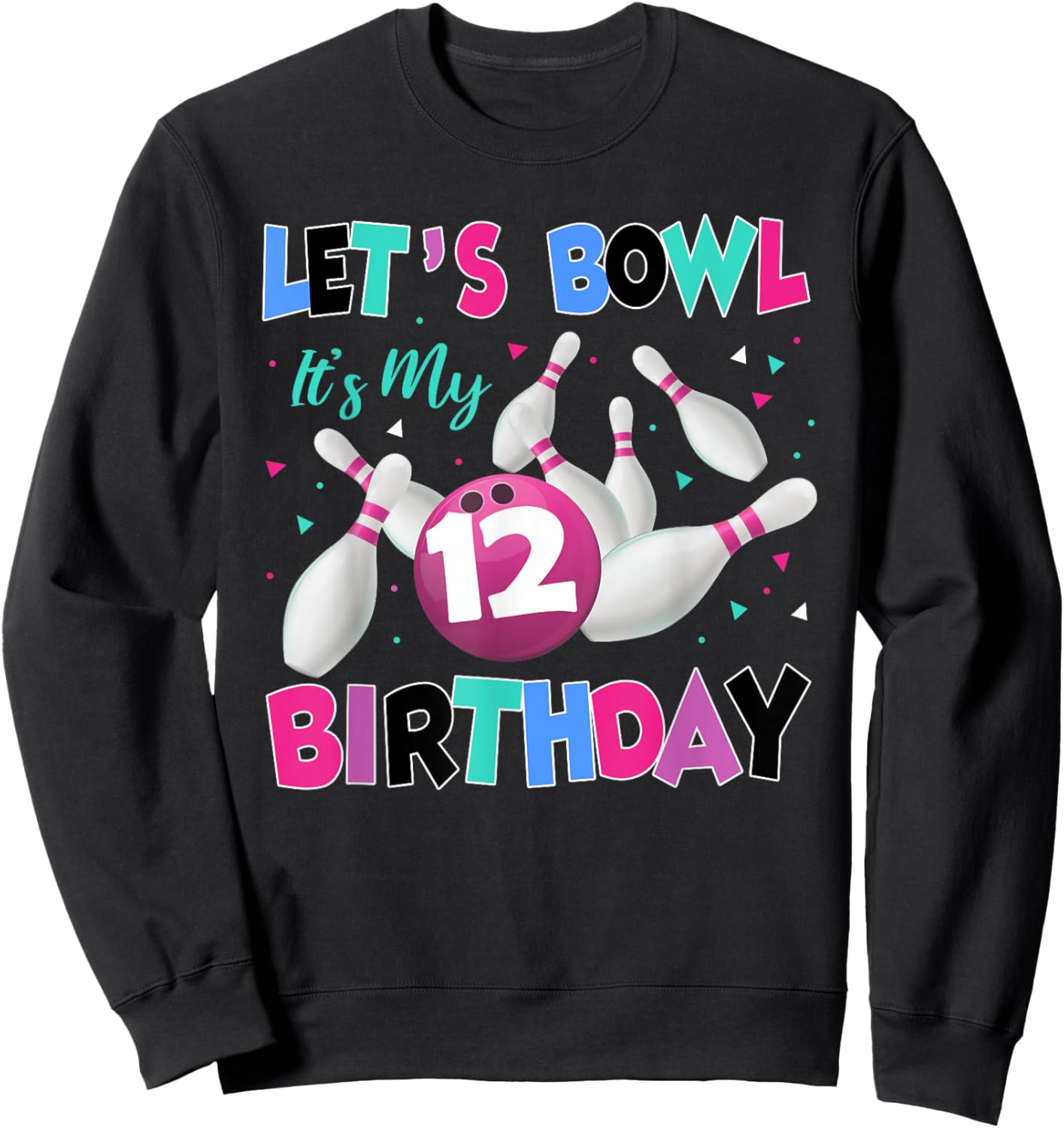Let's Bowl It's My 12th Birthday 12 Year Old Bowling Party Sweatshirt - Sweatshirt | Black