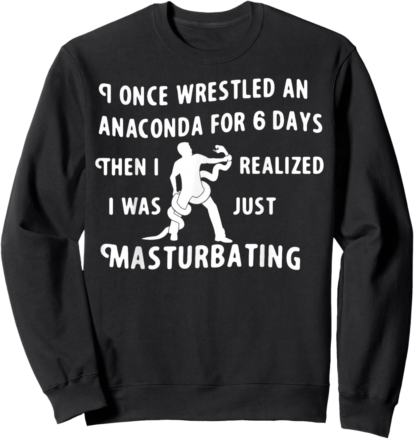 I Once Wrestled An Anaconda For 6 Days Then I Realized I Was Sweatshirt - Sweatshirt | Black