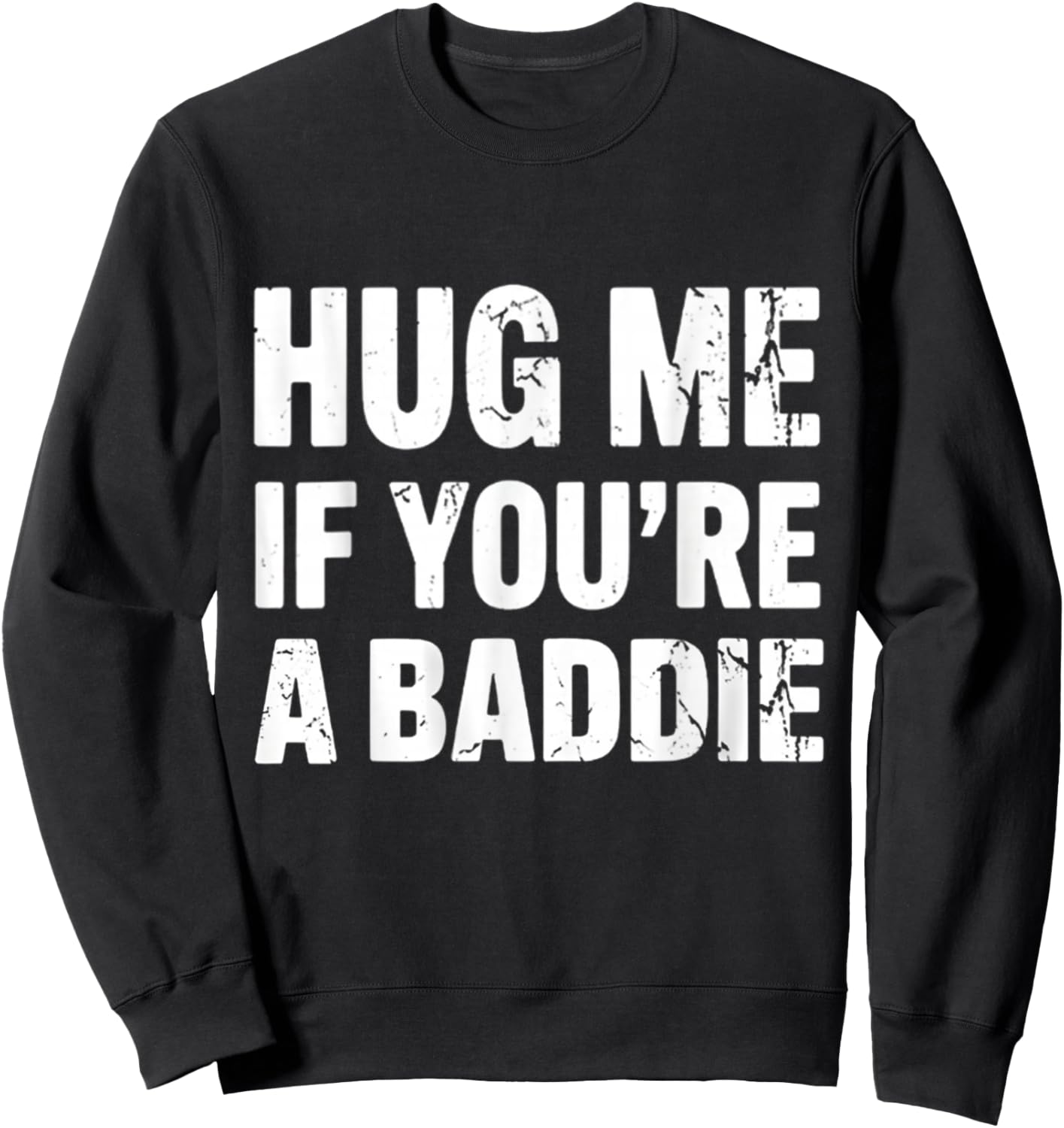 I Need A Hug Me If You're A Baddie Funny Gag Men Women Sweatshirt - Sweatshirt | Black