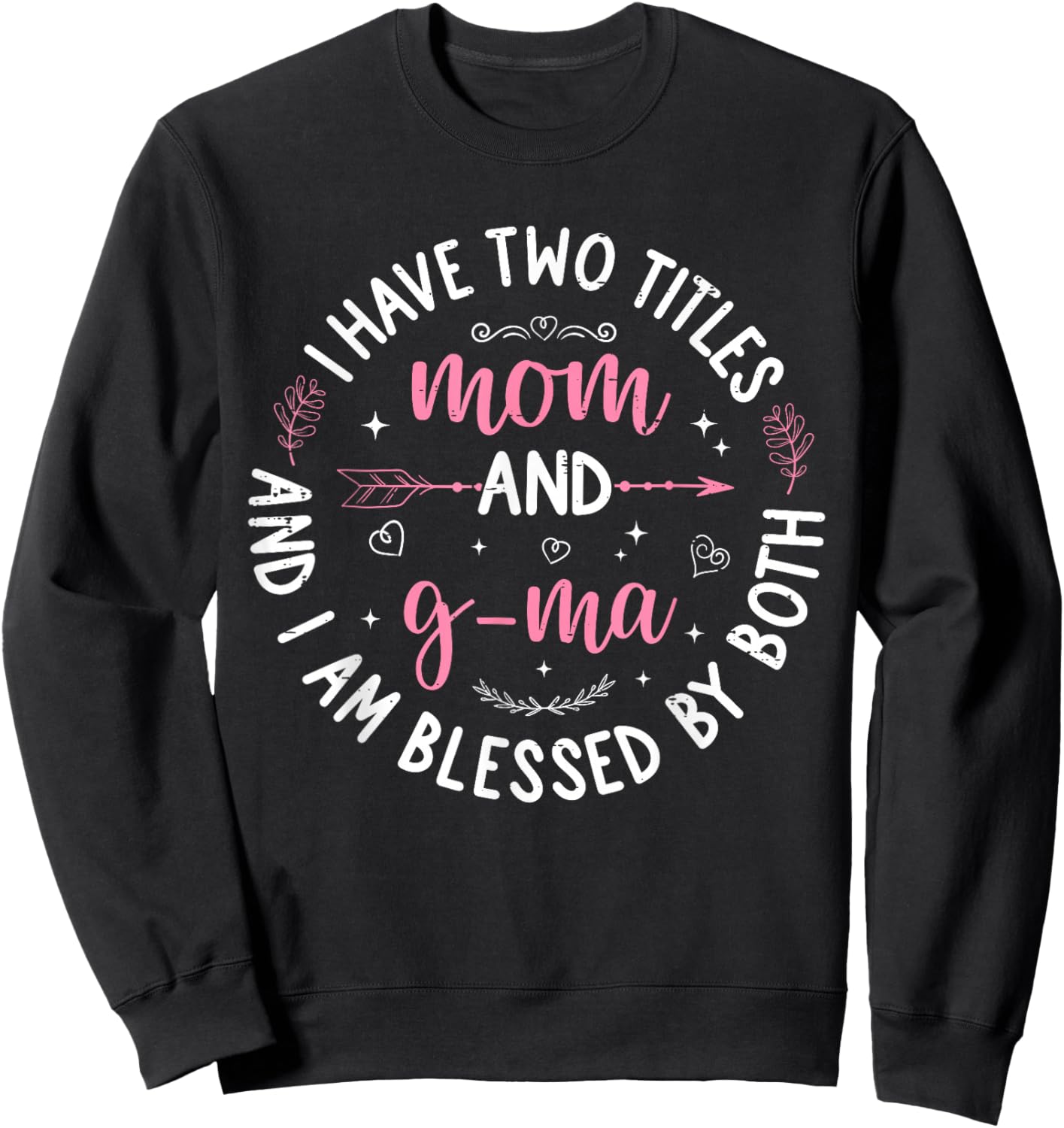 I Have Two Titles Mom and G-ma Mother's Day Women Grandma Sweatshirt - Sweatshirt | Black