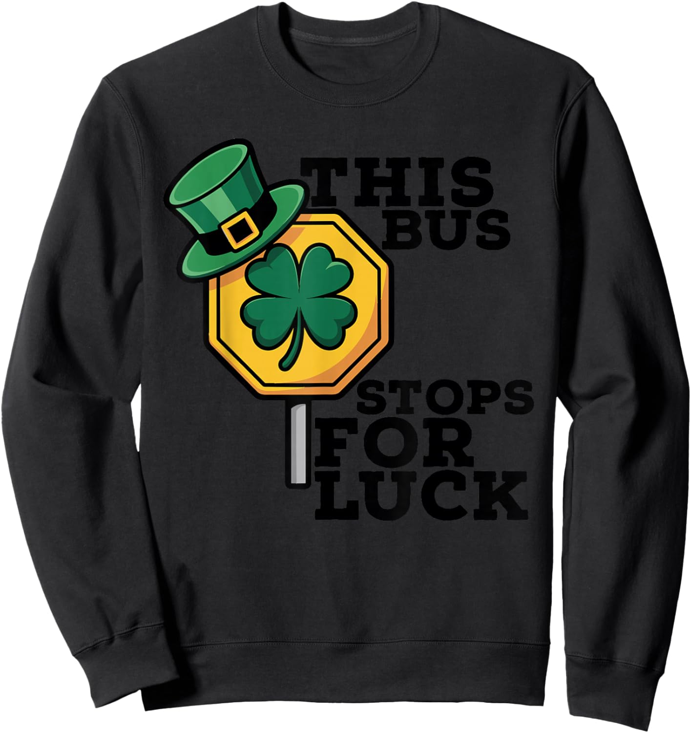 School Bus Driver St Patricks Day This Bus Stops for Luck Sweatshirt - Sweatshirt | Black