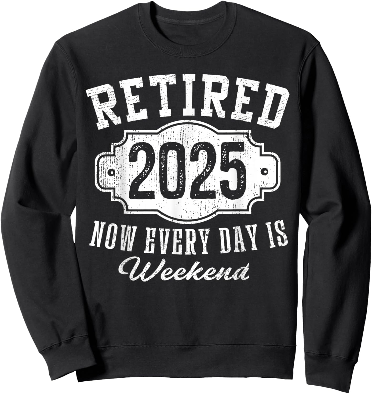 Retirement 2025 Gifts Men Classic Badge Retired 2025 Now Every Day Is Weekend Vintage Emblem Sweatshirt - Sweatshirt | Black