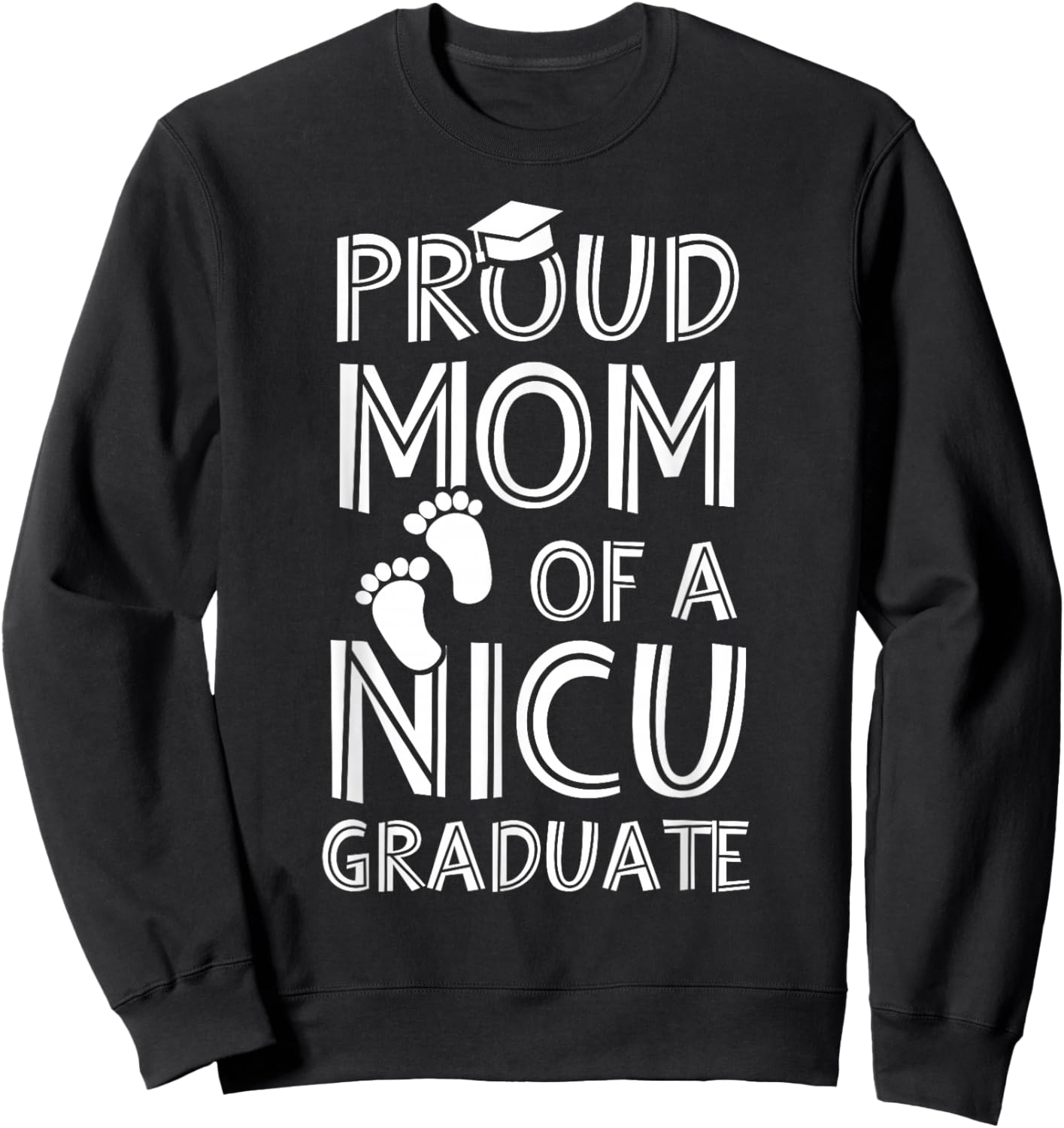 Proud Mom NICU Graduate Funny Newborn Nurse Sweatshirt - Sweatshirt | Black