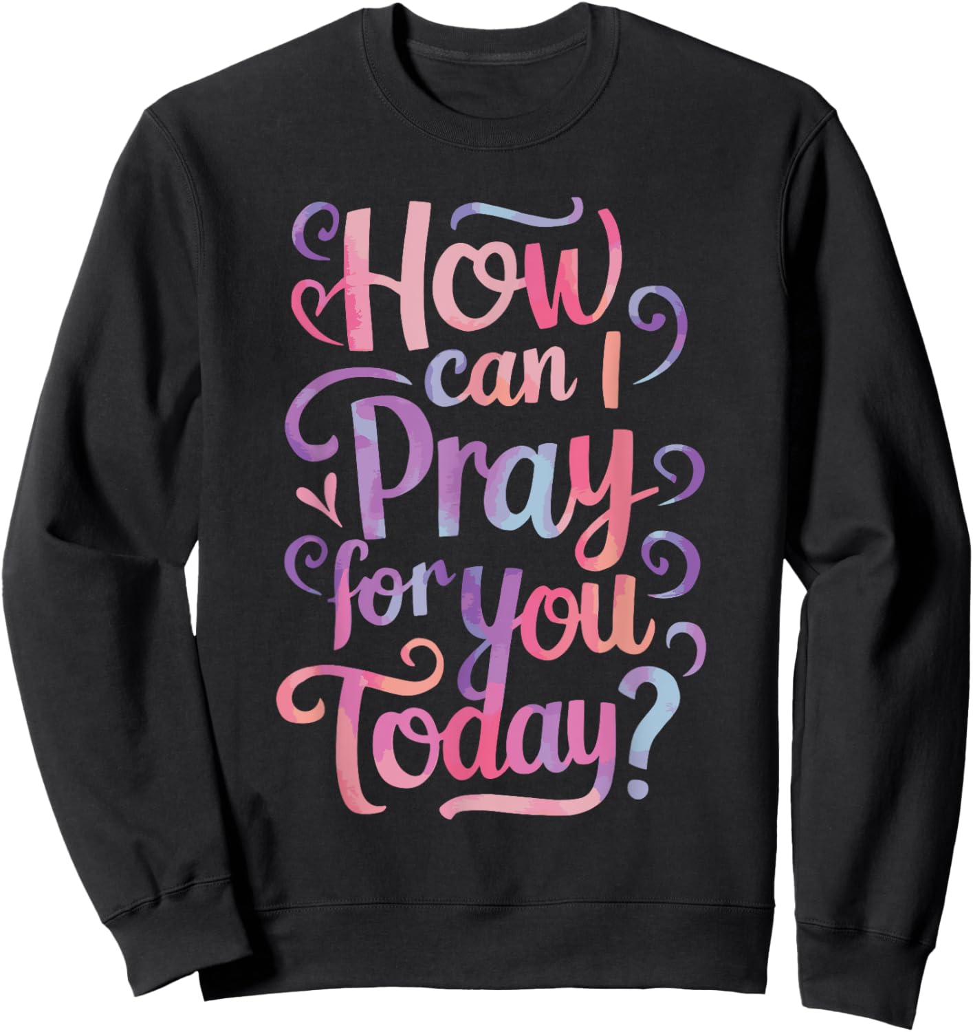 How Can I Pray For You Today? Sweatshirt - Sweatshirt | Black