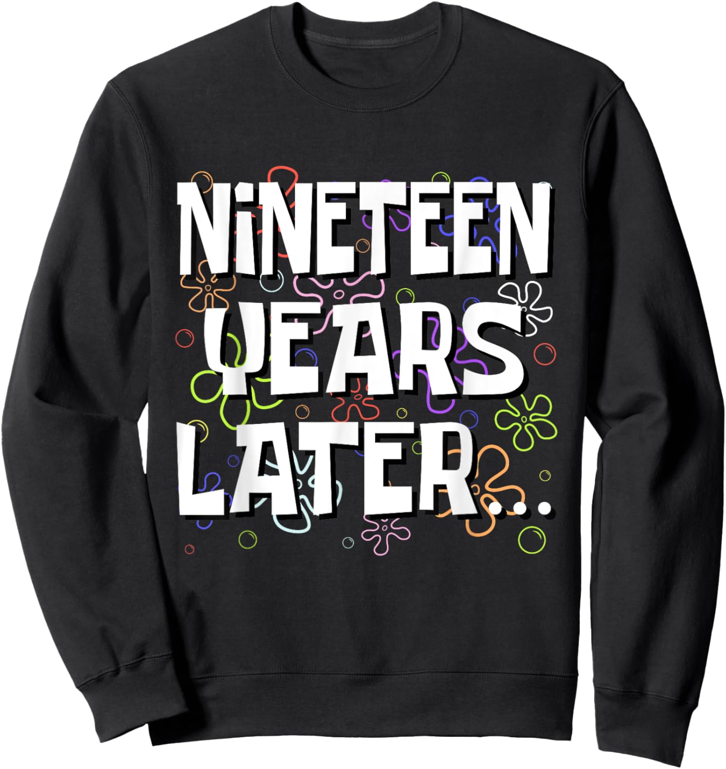 Nineteen Years Later Funny Meme 19 Year Old 19th Birthday Sweatshirt - Sweatshirt | Black