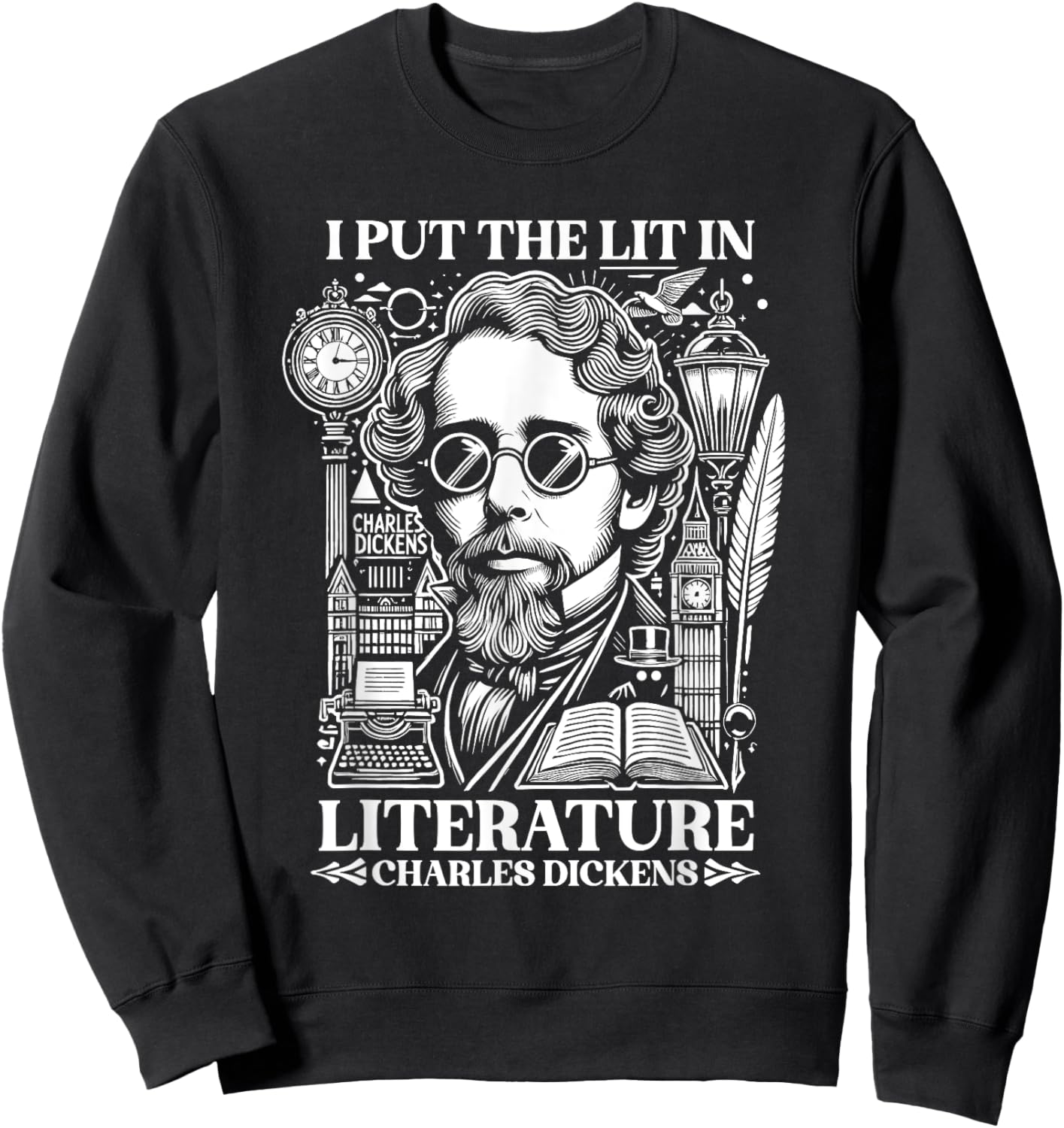 Charles Dickens I Put the Lit in Literature Author Writer Sweatshirt - Sweatshirt | Black