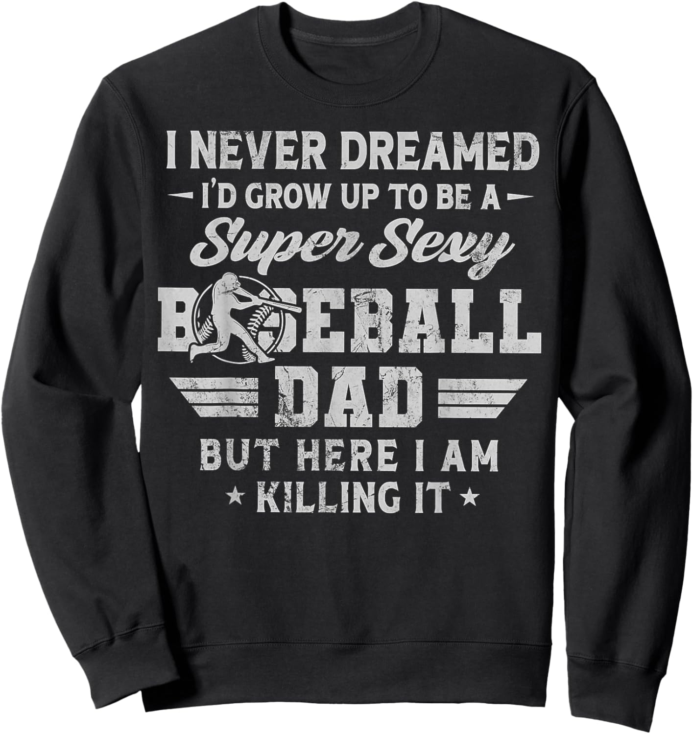 I Never Dreamed I'd Grow Up To Be A Sexy Baseball Dad Sweatshirt - Sweatshirt | Black