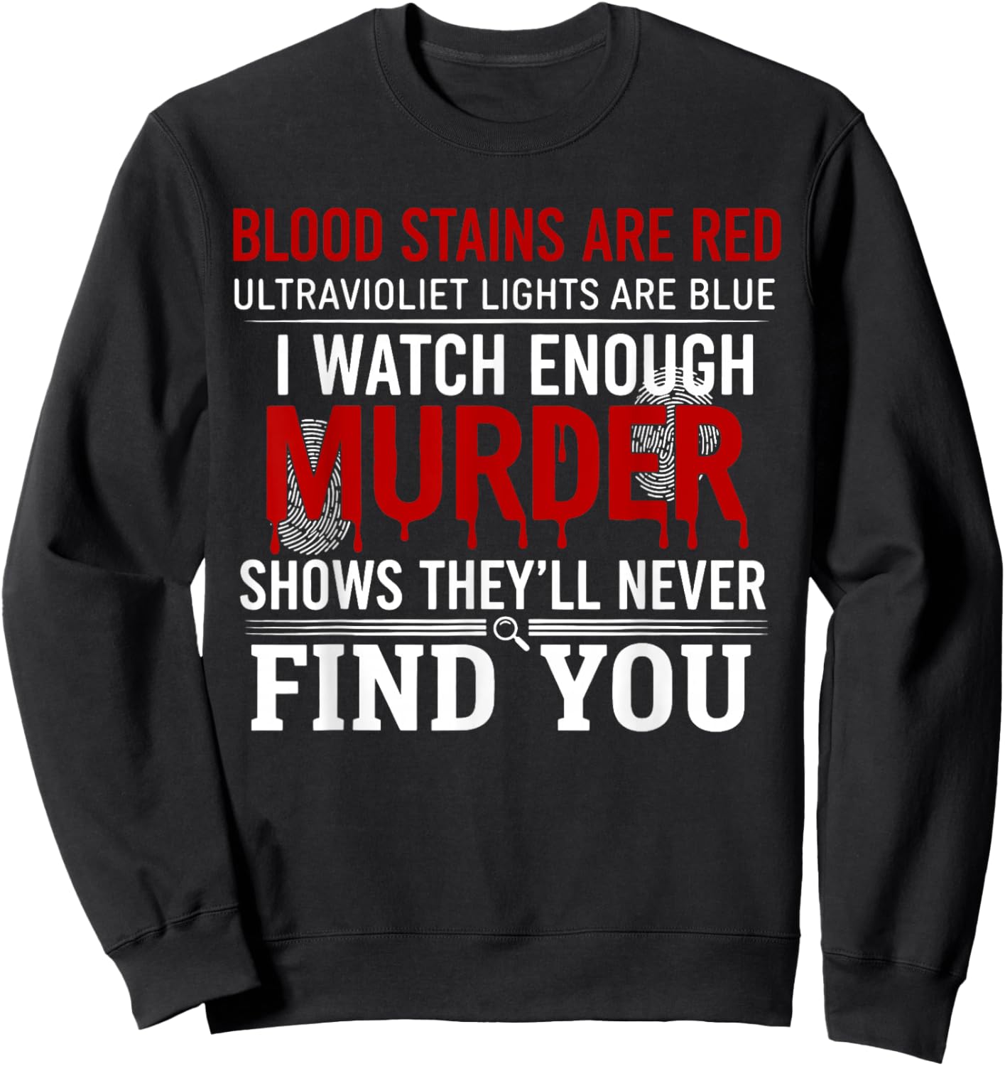 Blood Stains are Red Ultraviolet Lights are Blue I Watch Sweatshirt - Sweatshirt | Black