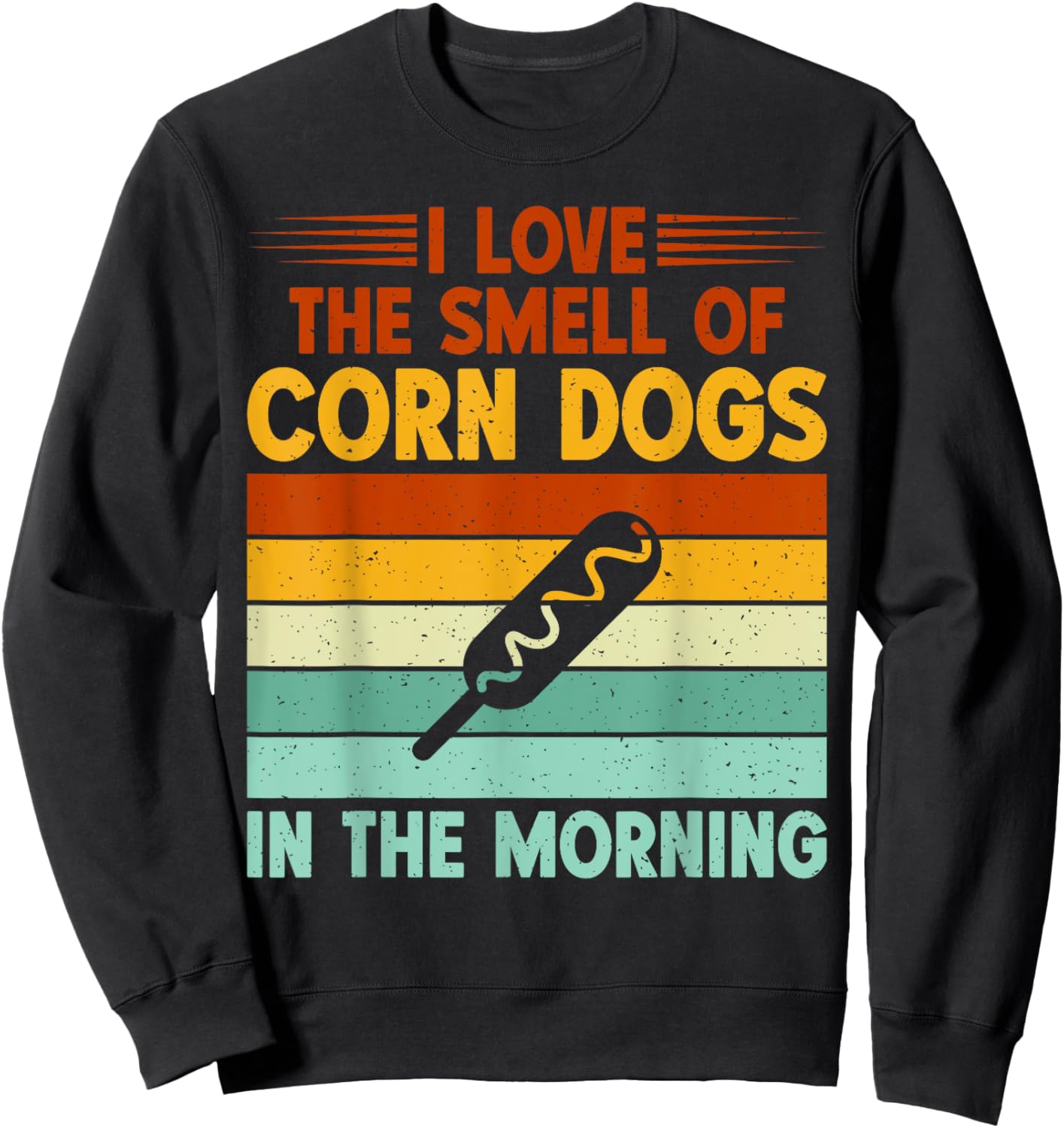 I love the Smell of Corn Dogs in the Morning Corn Dog Sweatshirt - Sweatshirt | Black