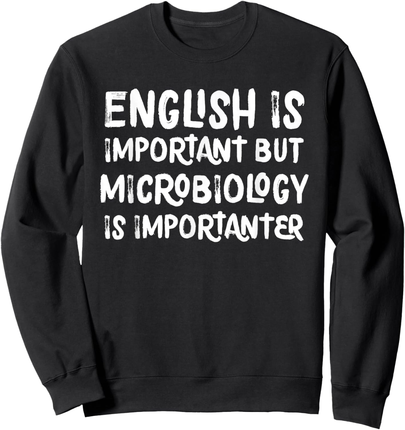 English Is Important But Microbiology Is Importanter Science Sweatshirt - Sweatshirt | Black