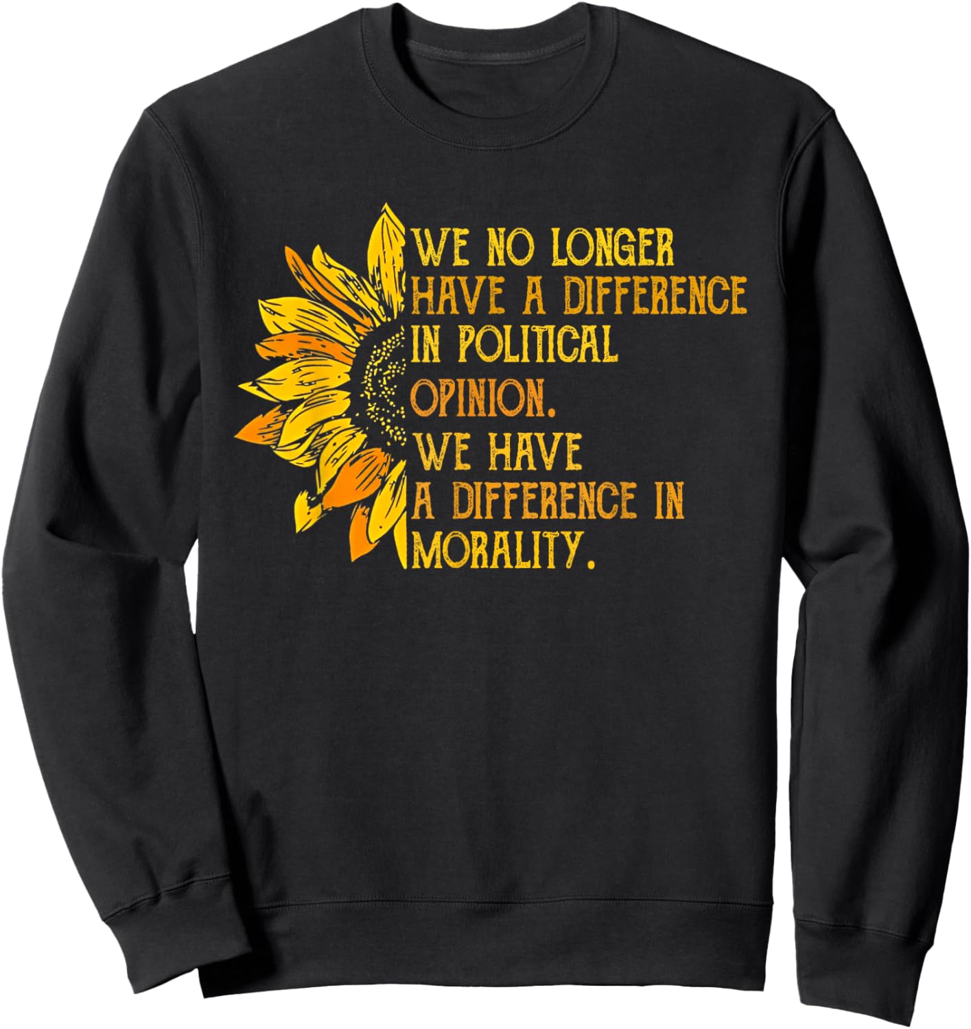 We No Longer Have A Difference In Political Opinion Sweatshirt - Sweatshirt | Black
