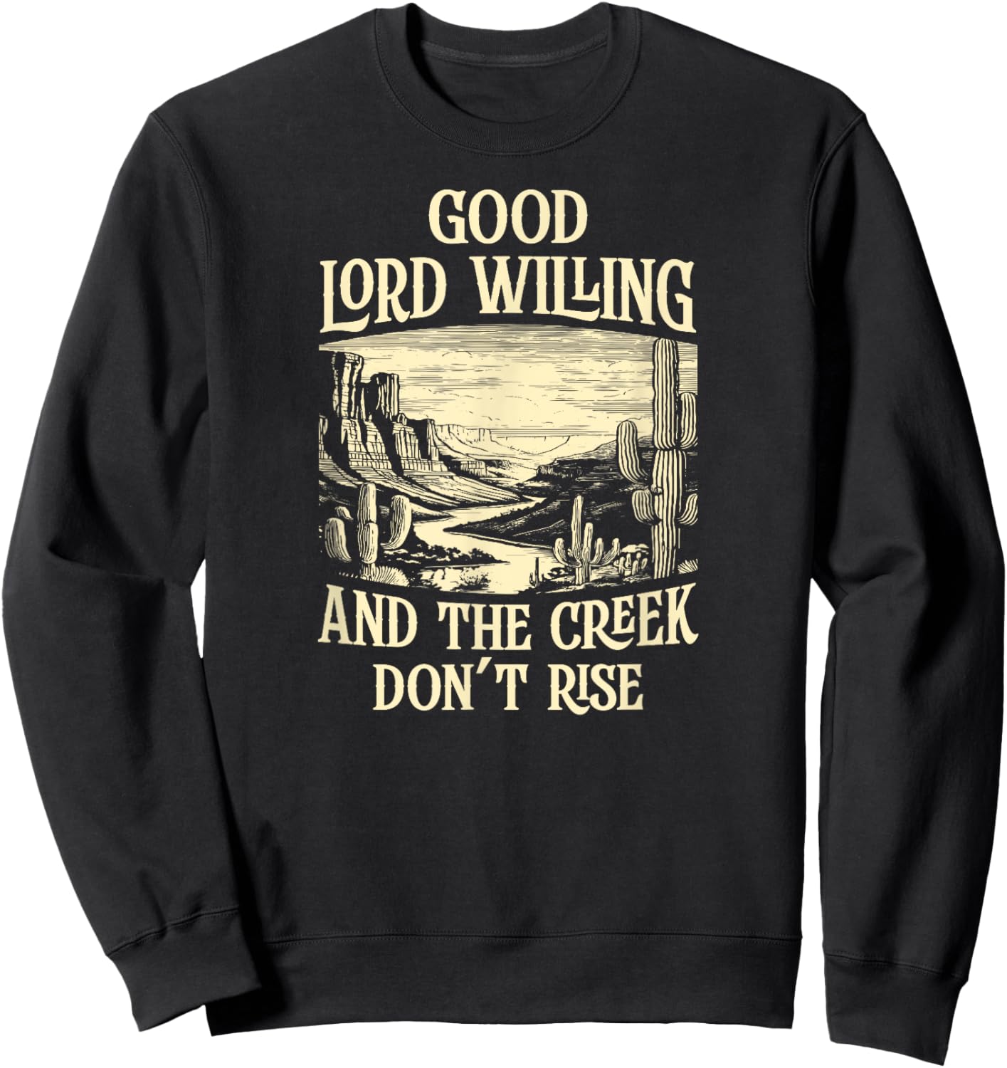 Good Lord Willing And The Creek Don't Rise Sweatshirt - Sweatshirt | Black