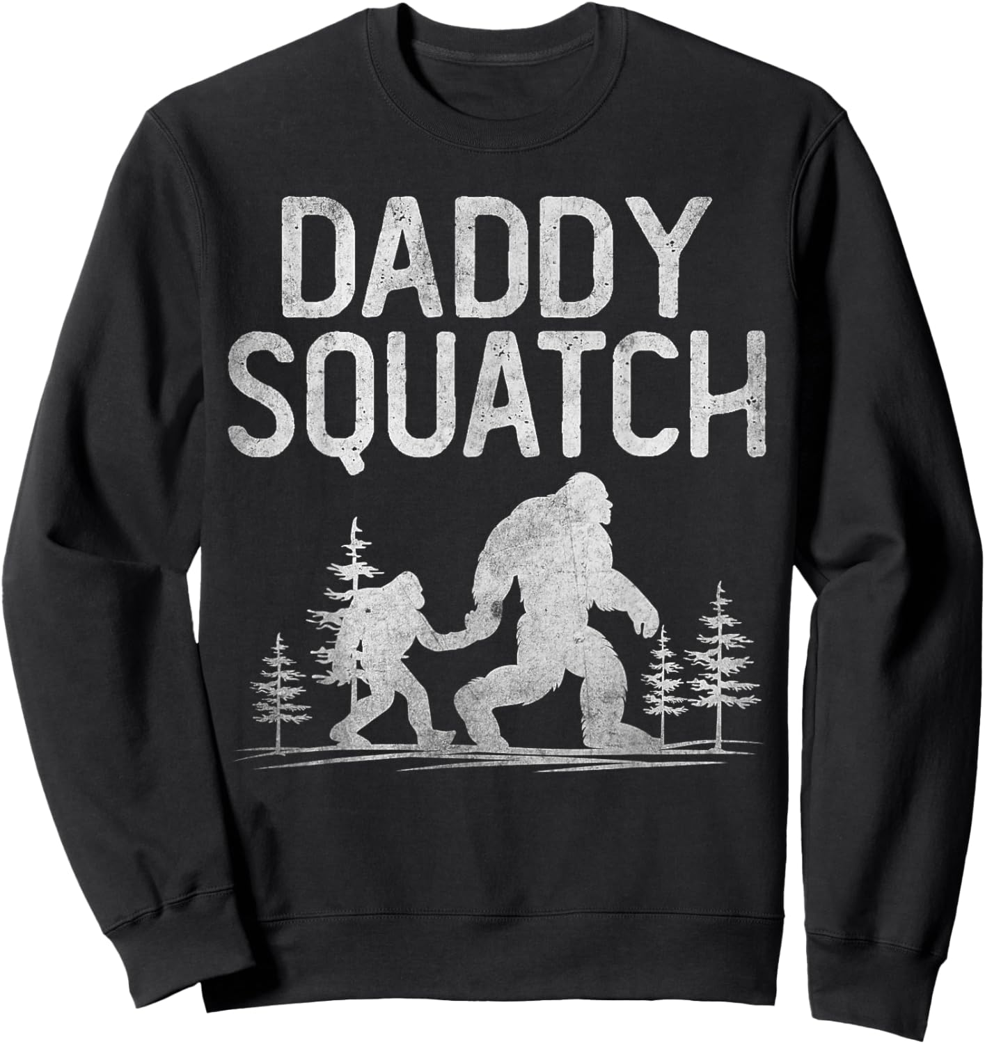 Daddy Squatch Funny Bigfoot Daddy Dad Father's Day Sweatshirt - Sweatshirt | Black