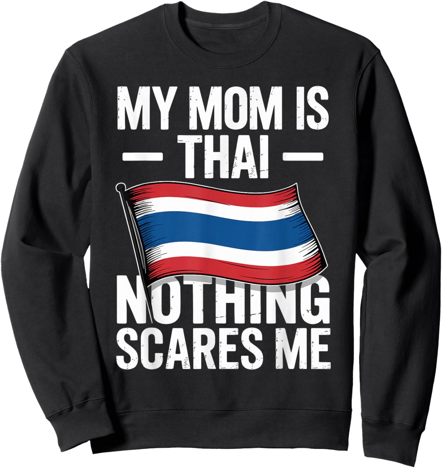 My Mom is Thai Nothing Scares Me Thailand Flag Sweatshirt - Sweatshirt | Black