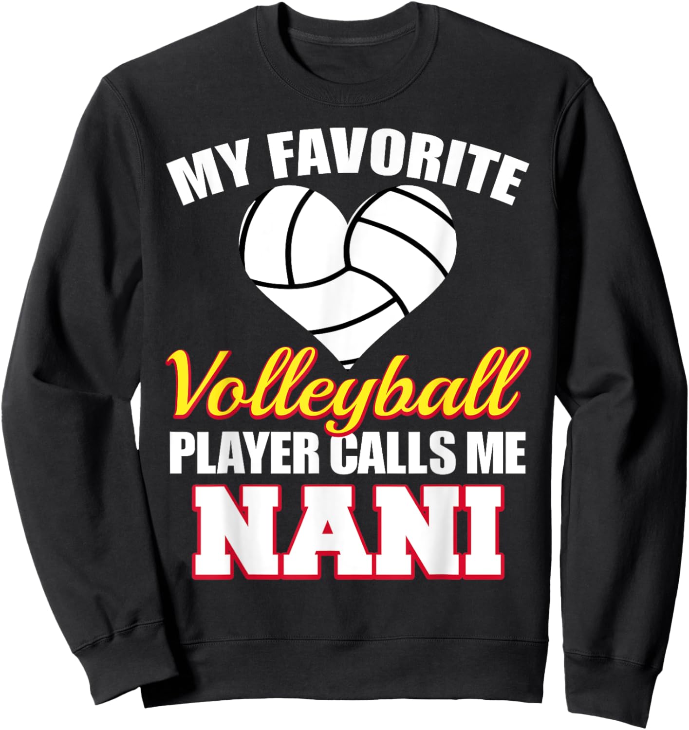 My Favorite Volleyball Player Calls Me Nani Volleyball Nani Sweatshirt - Sweatshirt | Black