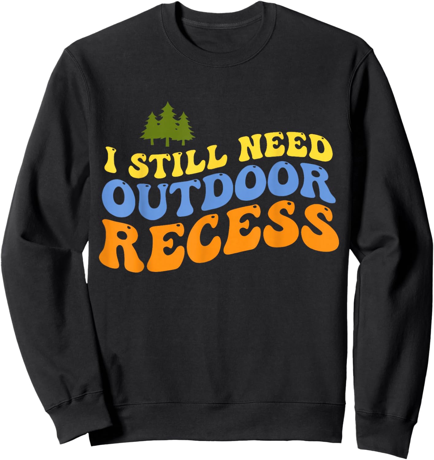 Retro Vintage I Still Need Outdoor Recess Sweatshirt - Sweatshirt | Black