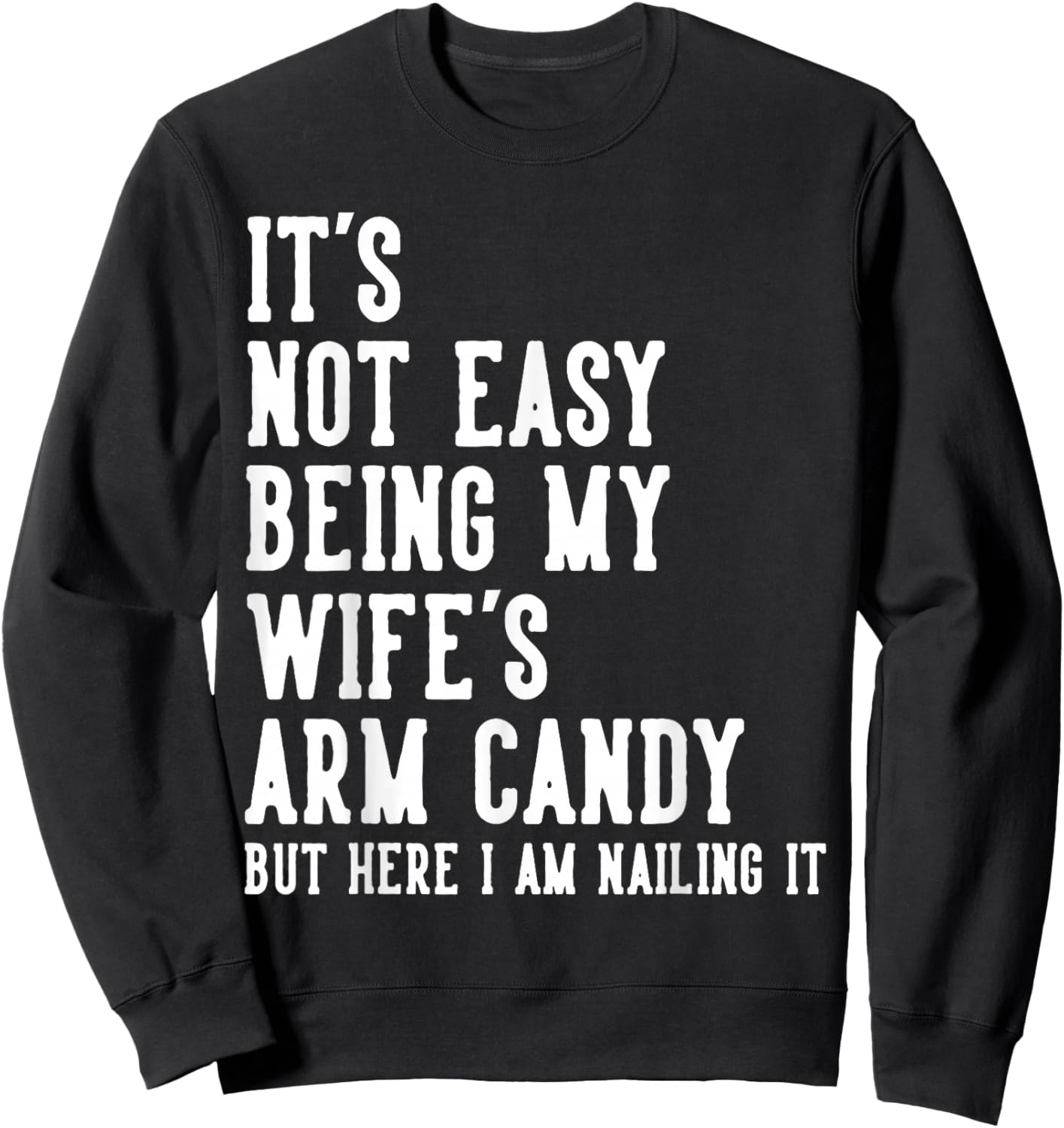 It's Not Easy Being My Wife's Arm Candy Gifts Husband Sweatshirt - Sweatshirt | Black