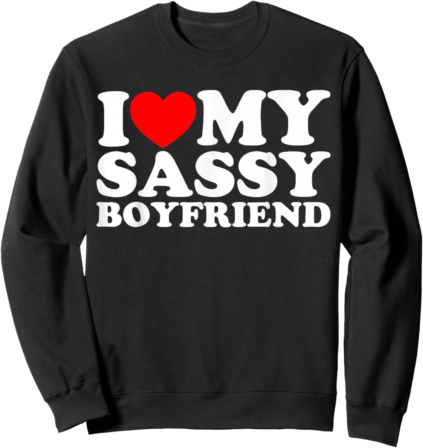 I Love My Sassy Boyfriend BF Sweatshirt - Sweatshirt | Black
