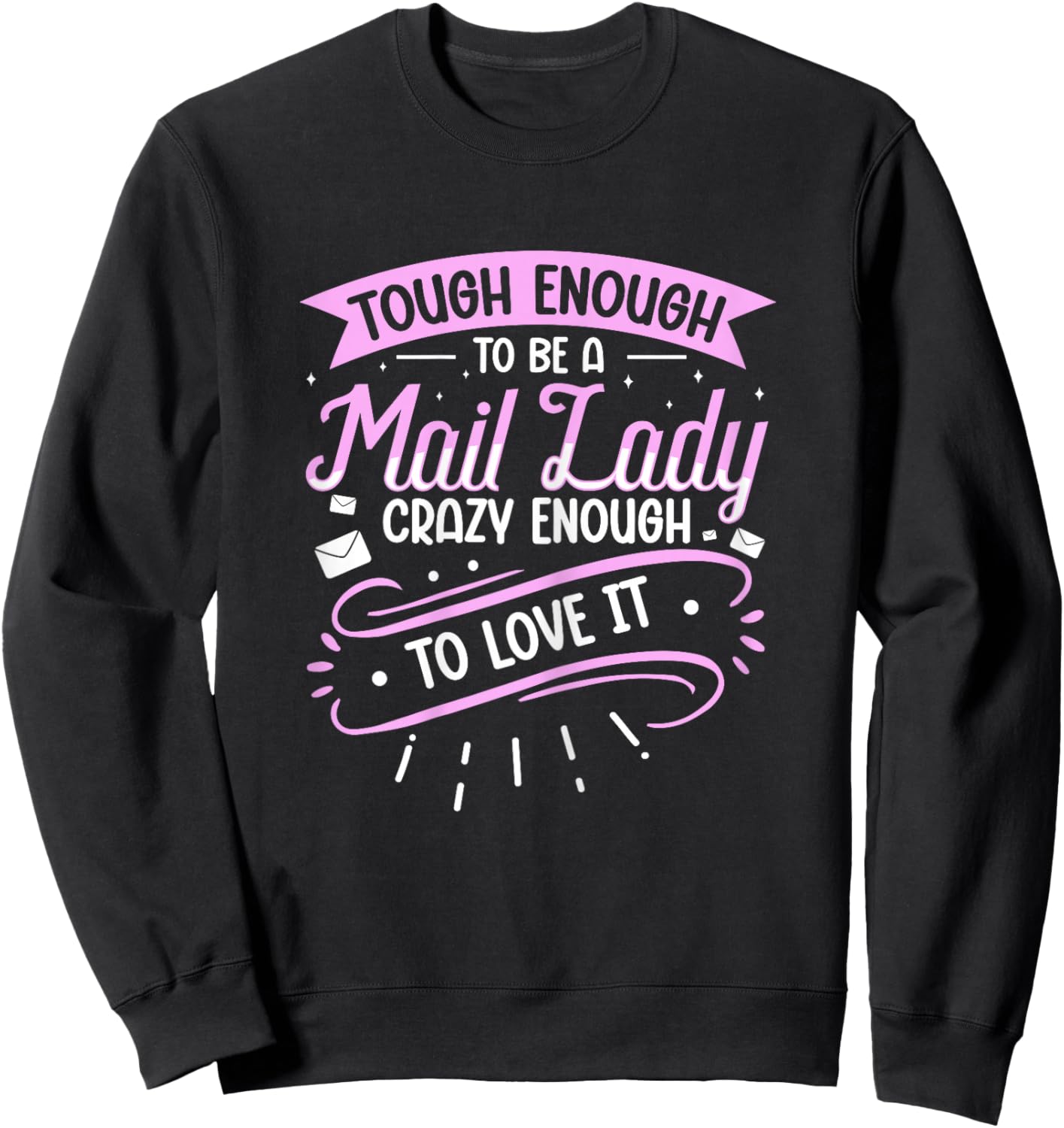 Tough Enough to be a Mail Lady - Crazy Enough to Love it Sweatshirt - Sweatshirt | Black