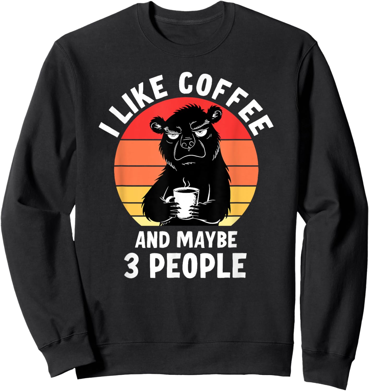 Funny I Like Coffee And Maybe 3 People Sweatshirt - Sweatshirt | Black